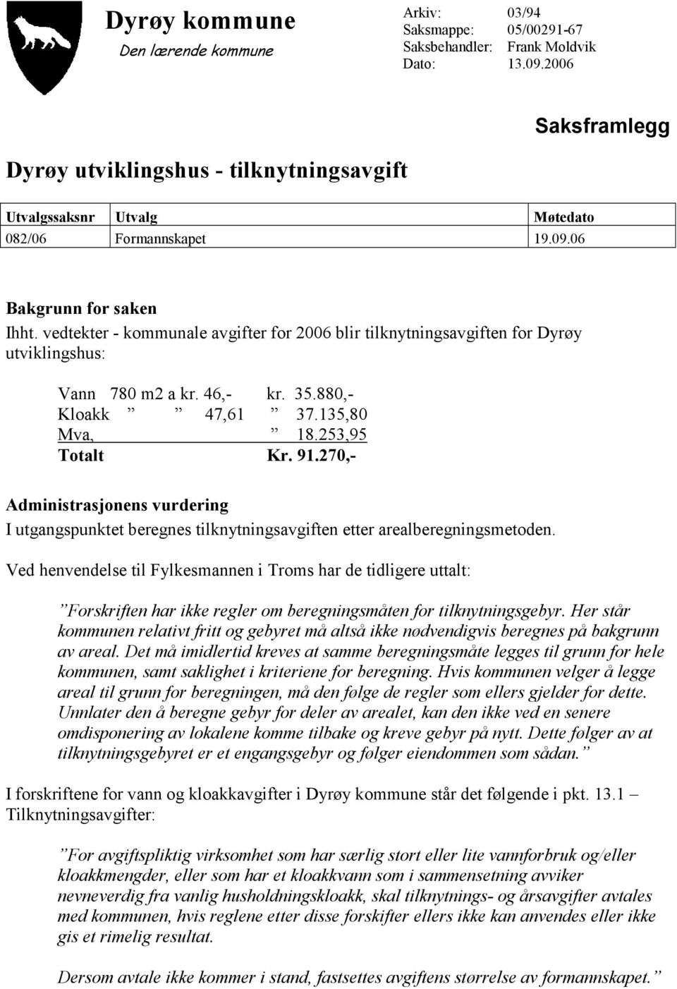 270,- Administrasjonens vurdering I utgangspunktet beregnes tilknytningsavgiften etter arealberegningsmetoden.