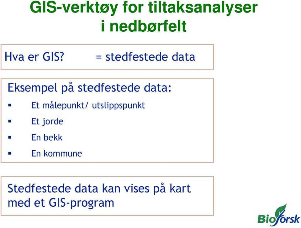 Et målepunkt/ utslippspunkt Et jorde En bekk En