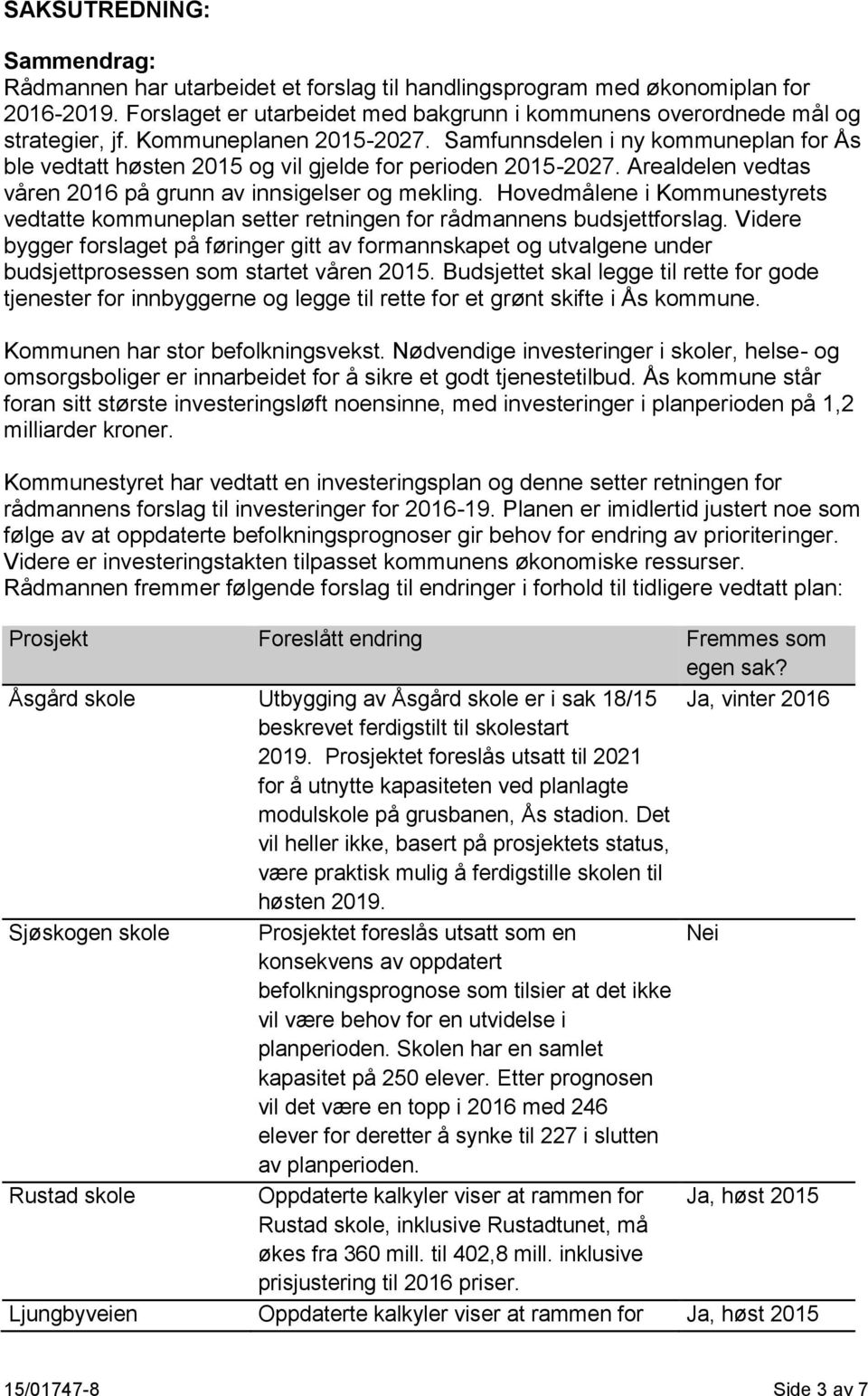 Hovedmålene i Kommunestyrets vedtatte kommuneplan setter retningen for rådmannens budsjettforslag.