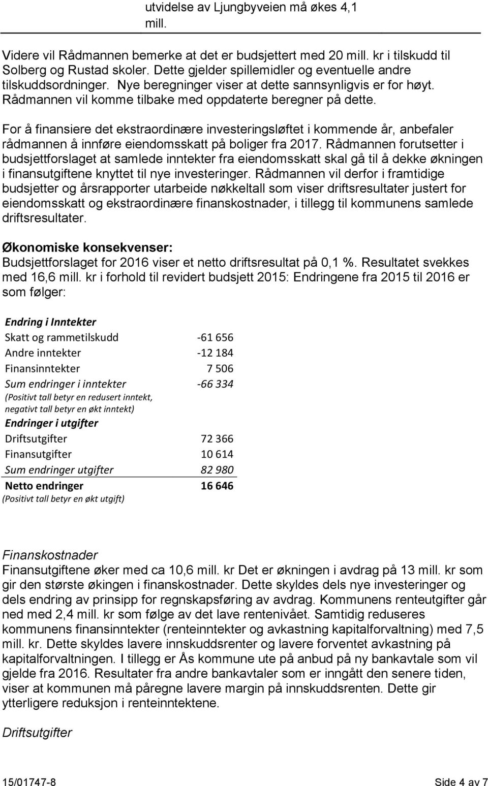 For å finansiere det ekstraordinære investeringsløftet i kommende år, anbefaler rådmannen å innføre eiendomsskatt på boliger fra 2017.