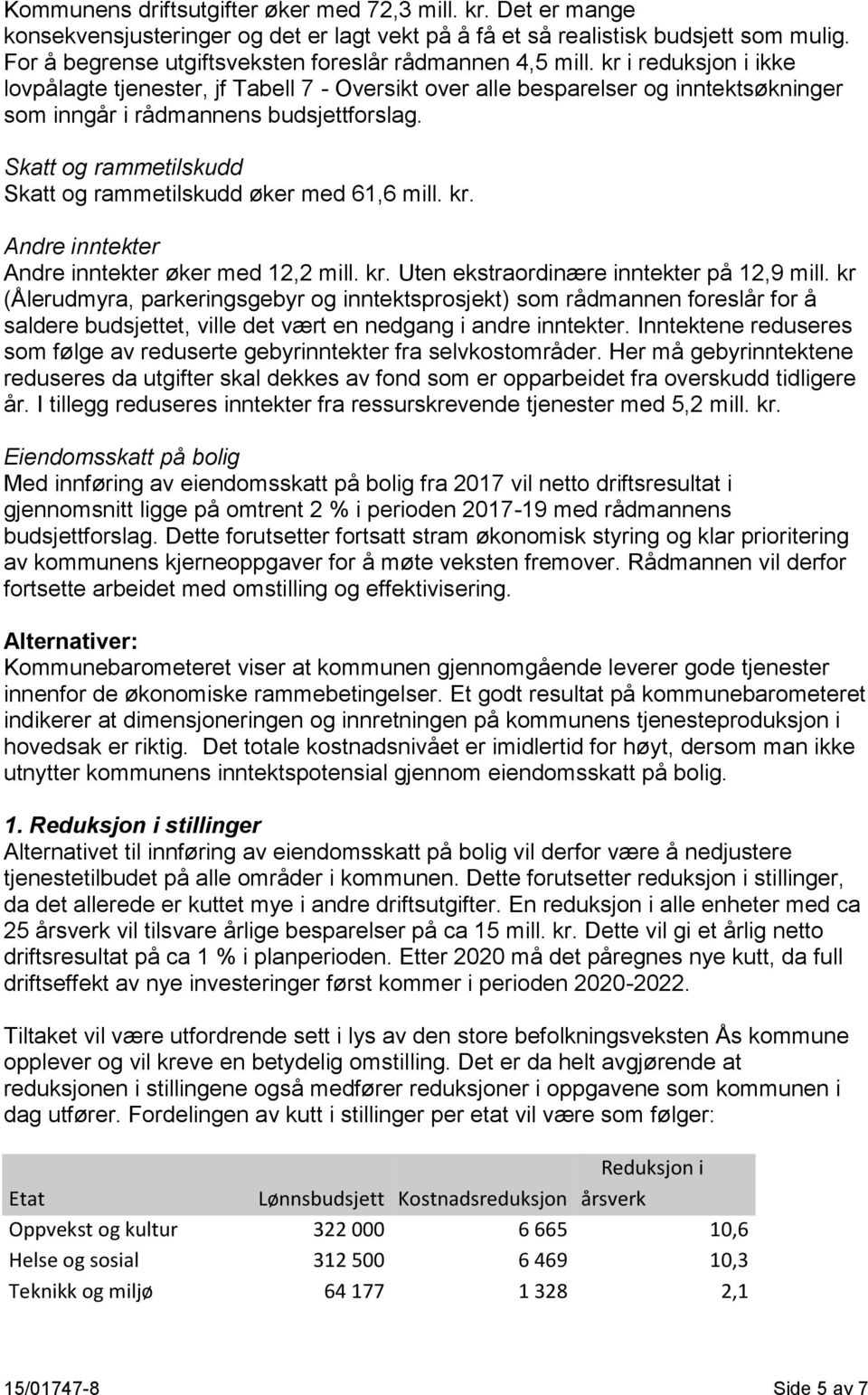 kr i reduksjon i ikke lovpålagte tjenester, jf Tabell 7 - Oversikt over alle besparelser og inntektsøkninger som inngår i rådmannens budsjettforslag.