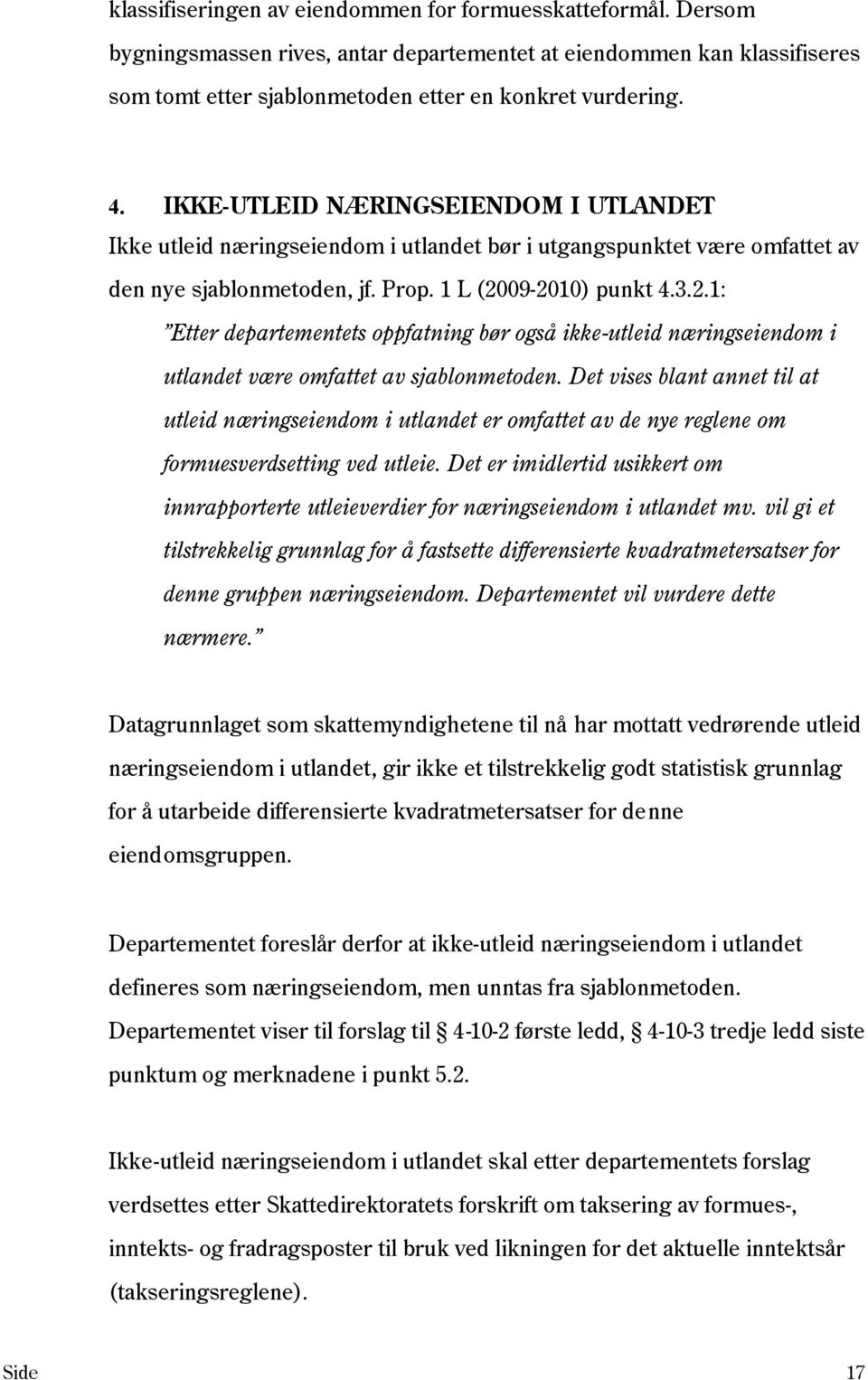 09-2010) punkt 4.3.2.1: Etter departementets oppfatning bør også ikke-utleid næringseiendom i utlandet være omfattet av sjablonmetoden.