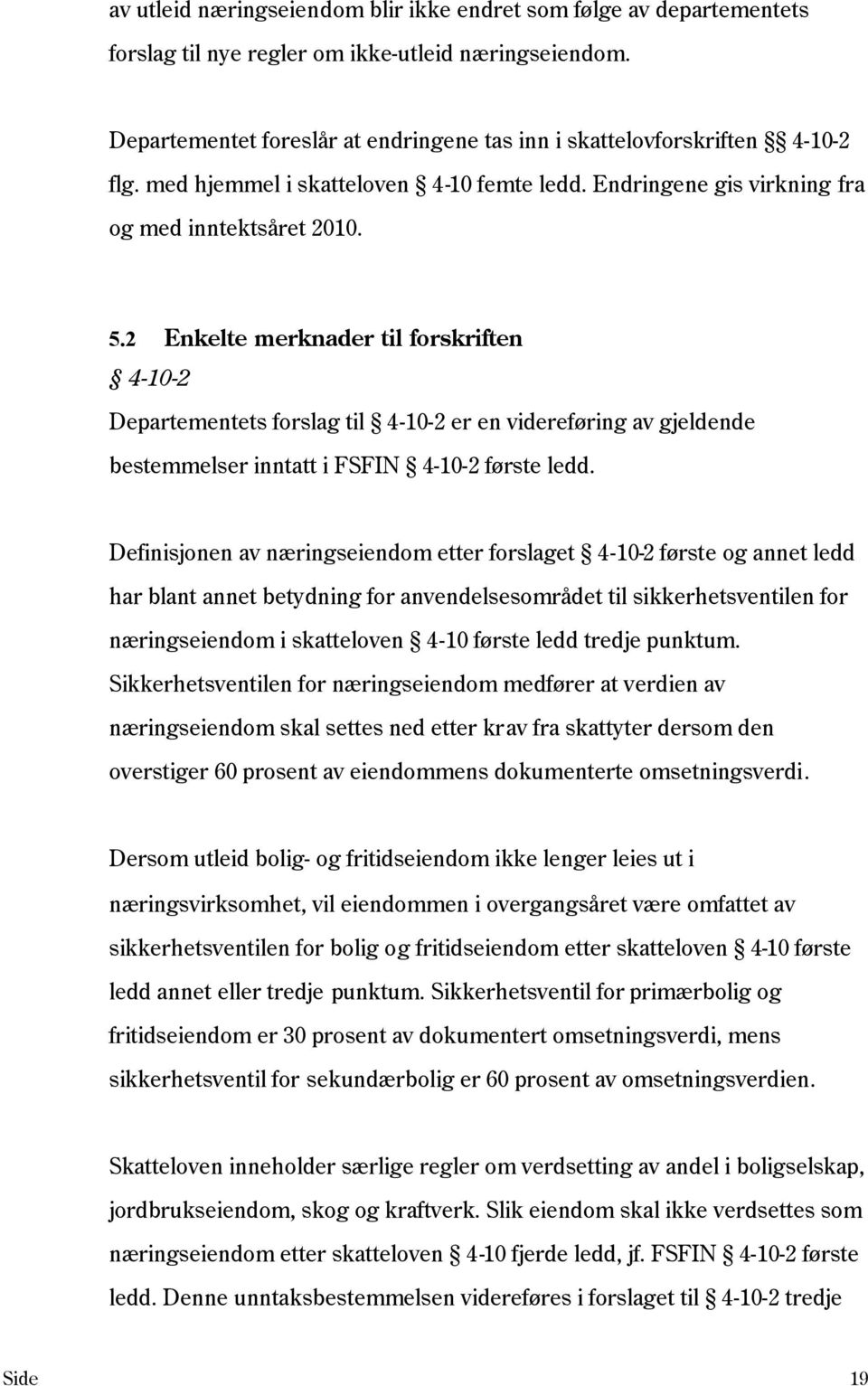 2 Enkelte merknader til forskriften 4-10-2 Departementets forslag til 4-10-2 er en videreføring av gjeldende bestemmelser inntatt i FSFIN 4-10-2 første ledd.