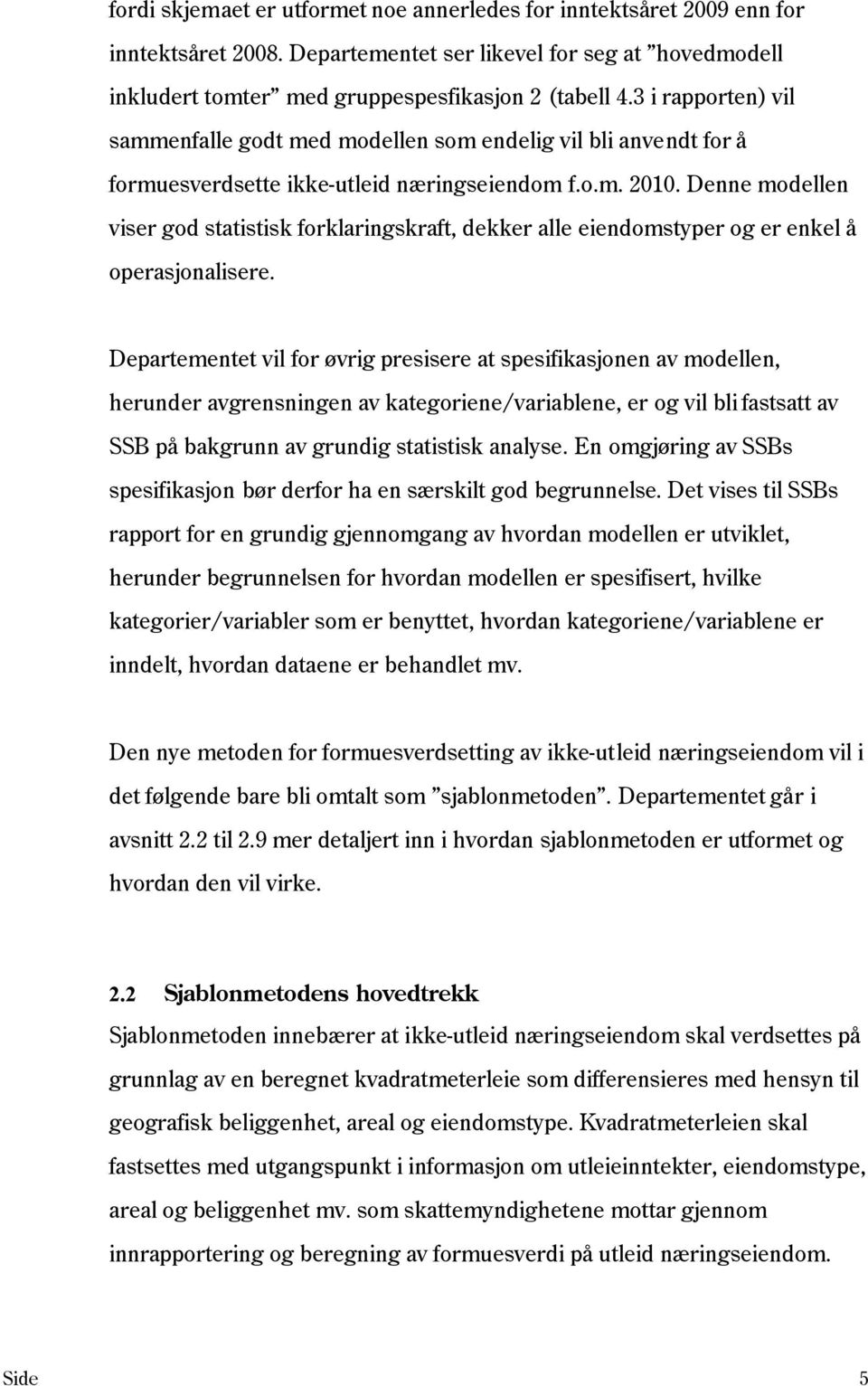 Denne modellen viser god statistisk forklaringskraft, dekker alle eiendomstyper og er enkel å operasjonalisere.