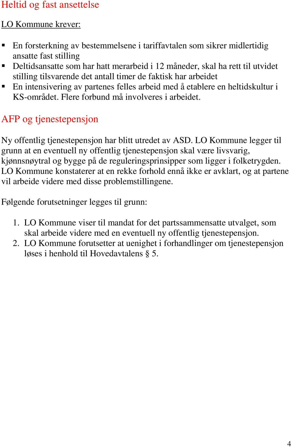 Flere forbund må involveres i arbeidet. AFP og tjenestepensjon Ny offentlig tjenestepensjon har blitt utredet av ASD.