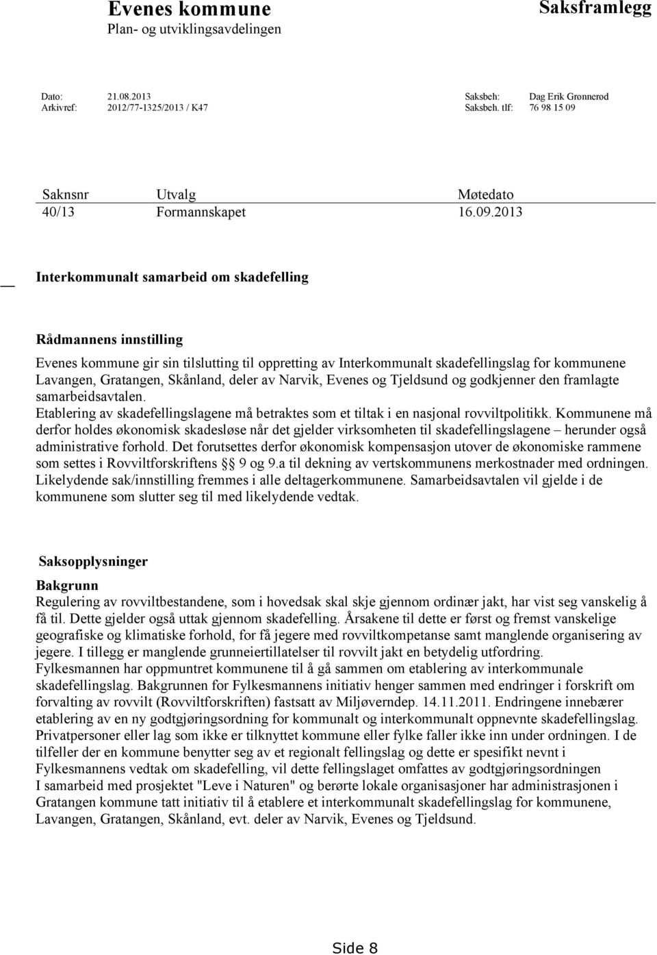 Saknsnr Utvalg Møtedato 40/13 Formannskapet 16.09.