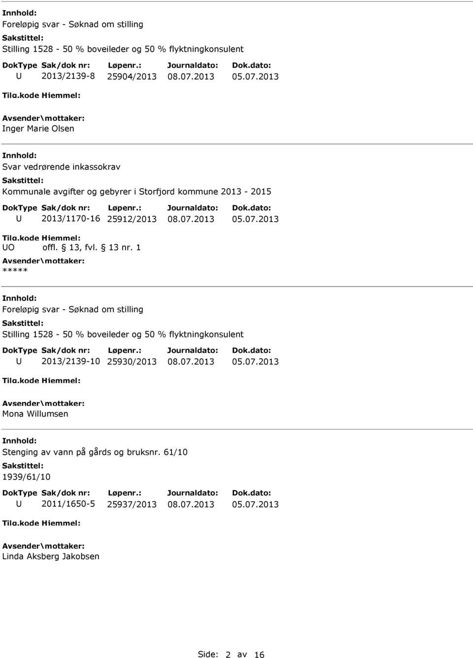 25912/2013 Stilling 1528-50 % boveileder og 50 % flyktningkonsulent 2013/2139-10 25930/2013 Mona