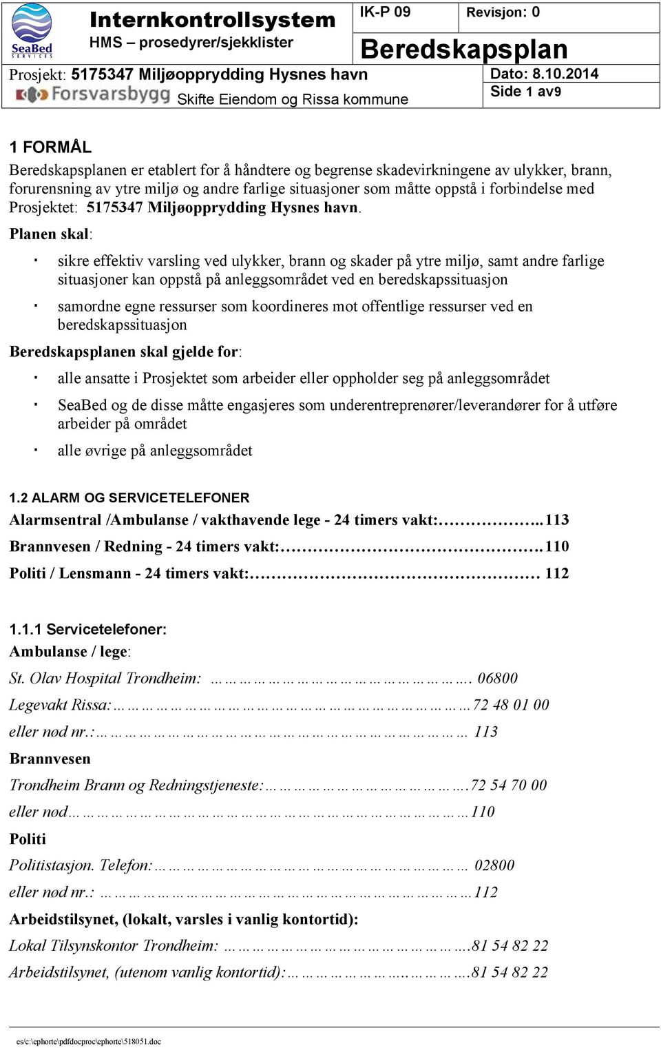 Planen skal: sikre effektiv varsling ved ulykker, brann og skader på ytre miljø, samt andre farlige situasjoner kan oppstå på anleggsområdet ved en beredskapssituasjon samordne egne ressurser som