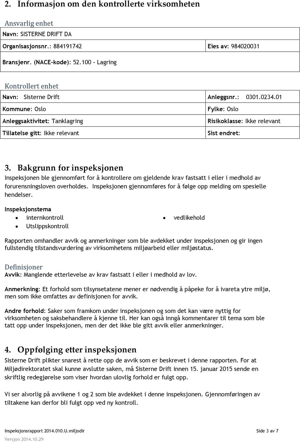 01 Kommune: Oslo Anleggsaktivitet: Tanklagring Tillatelse gitt: Ikke relevant Fylke: Oslo Risikoklasse: Ikke relevant Sist endret: 3.