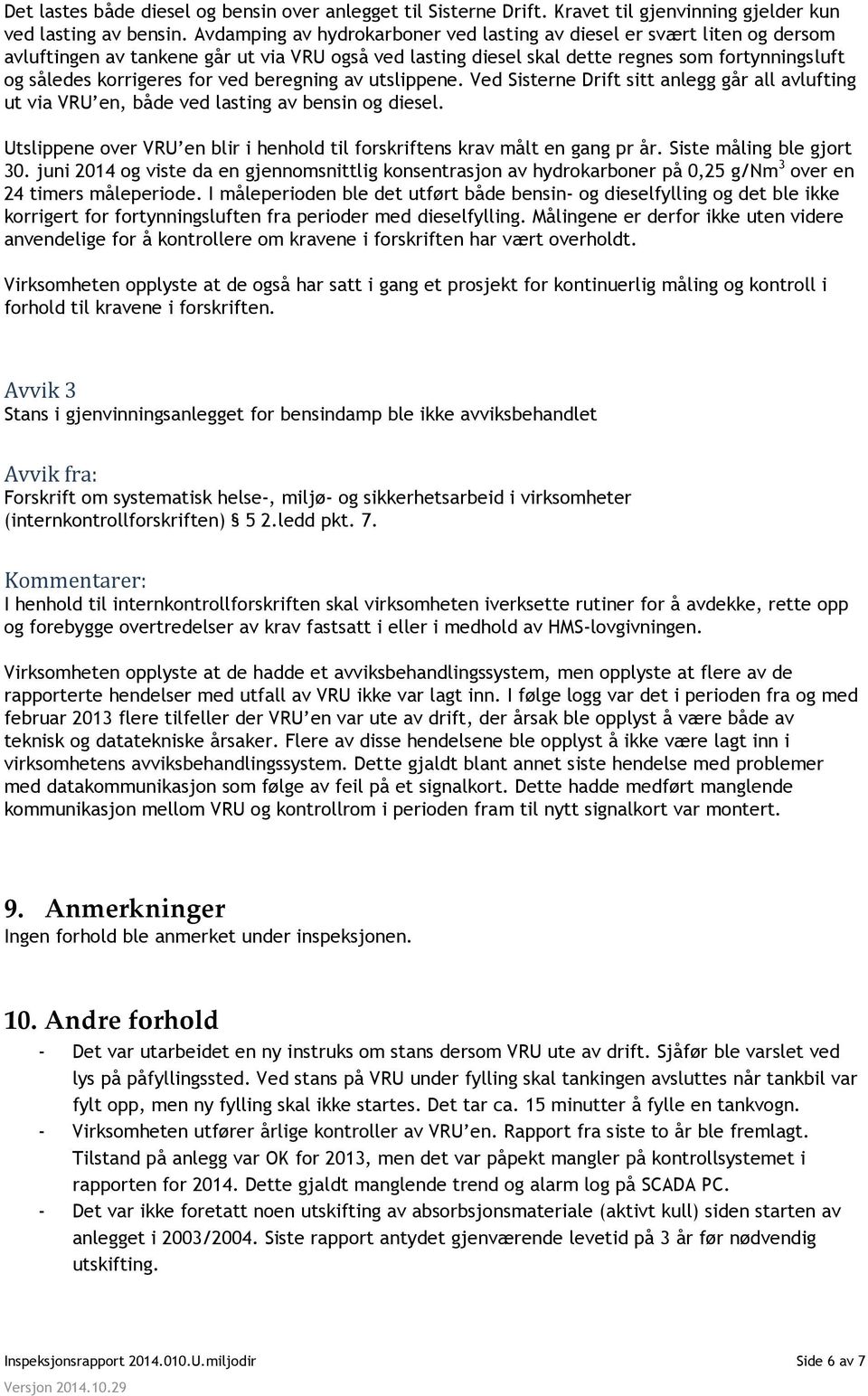 ved beregning av utslippene. Ved Sisterne Drift sitt anlegg går all avlufting ut via VRU en, både ved lasting av bensin og diesel.