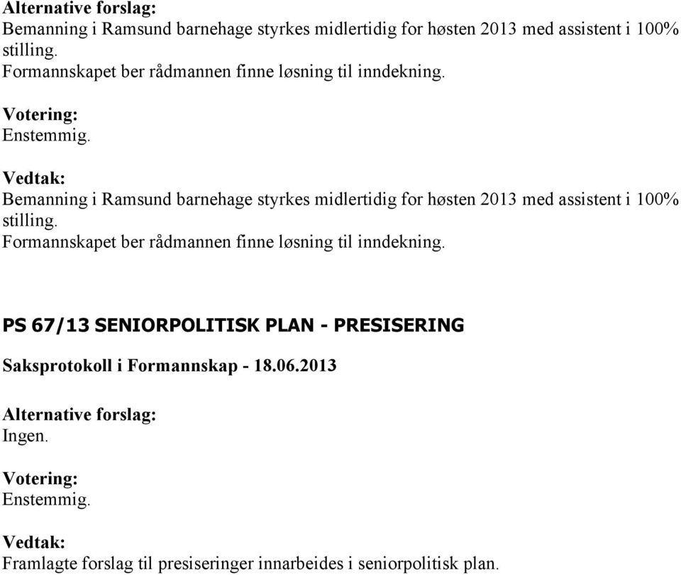 PS 67/13 SENIORPOLITISK PLAN - PRESISERING Ingen.