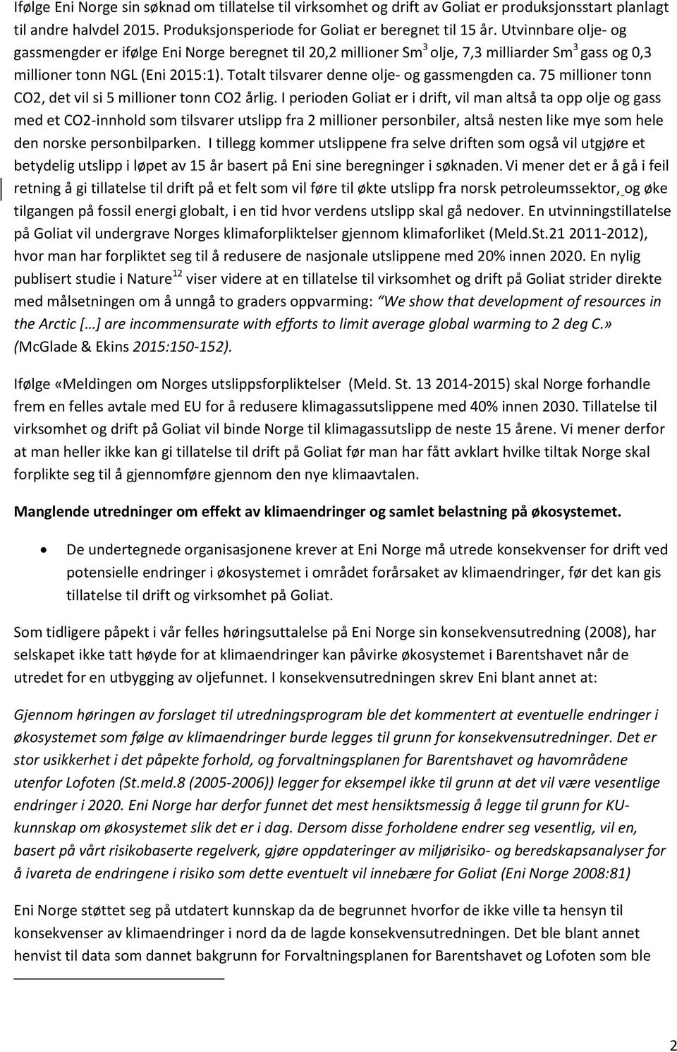 Totalt tilsvarer denne olje- og gassmengden ca. 75 millioner tonn CO2, det vil si 5 millioner tonn CO2 årlig.