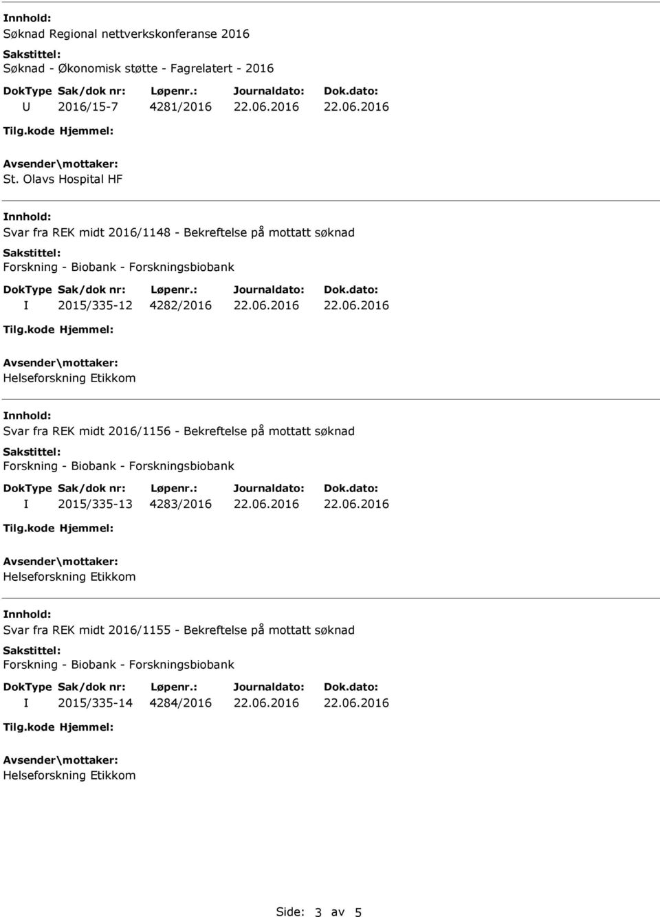 Olavs Hospital HF Svar fra REK midt 2016/1148 - Bekreftelse på mottatt søknad 2015/335-12