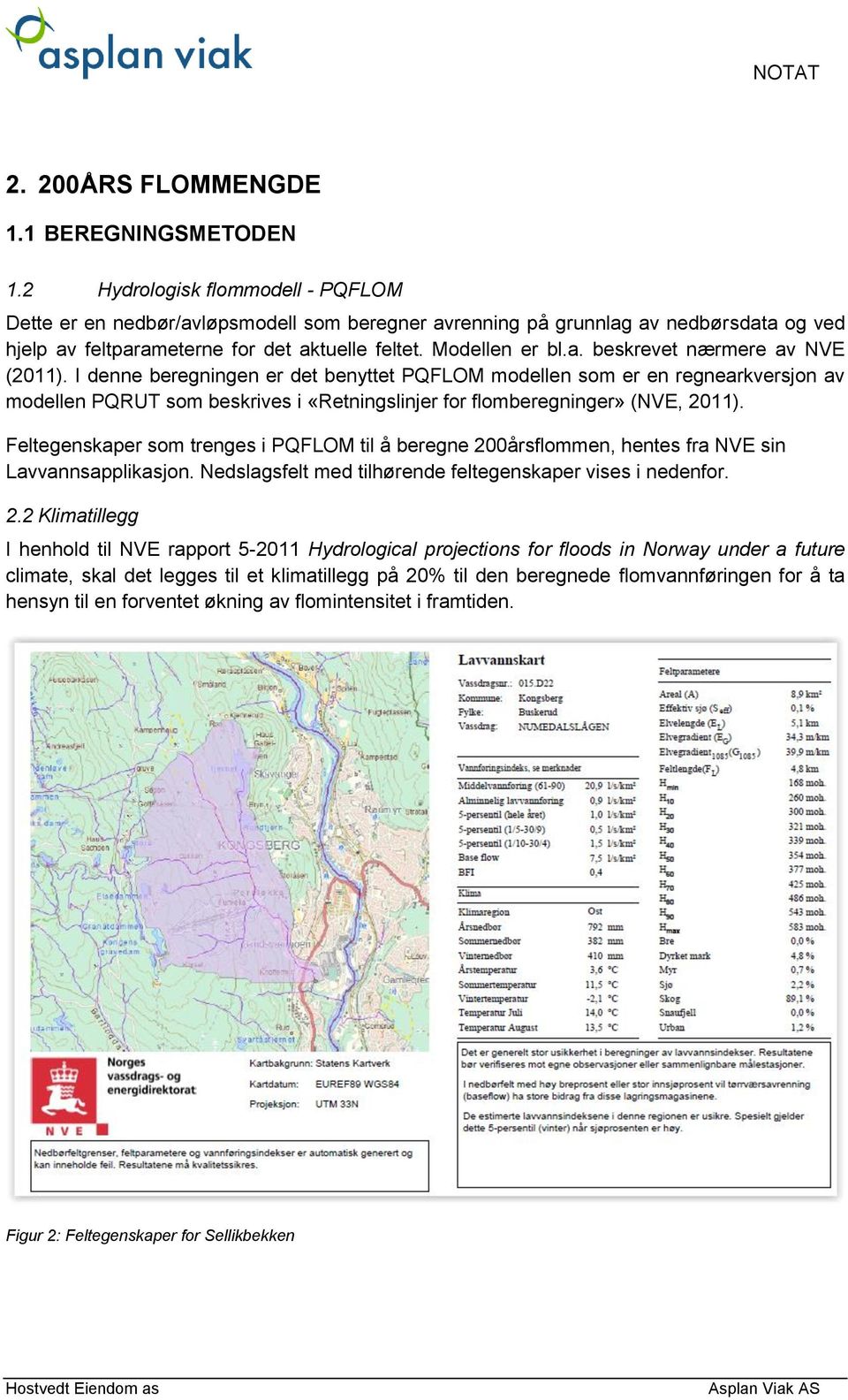 I denne beregningen er det benyttet PQFLOM modellen som er en regnearkversjon av modellen PQRUT som beskrives i «Retningslinjer for flomberegninger» (NVE, 2011).