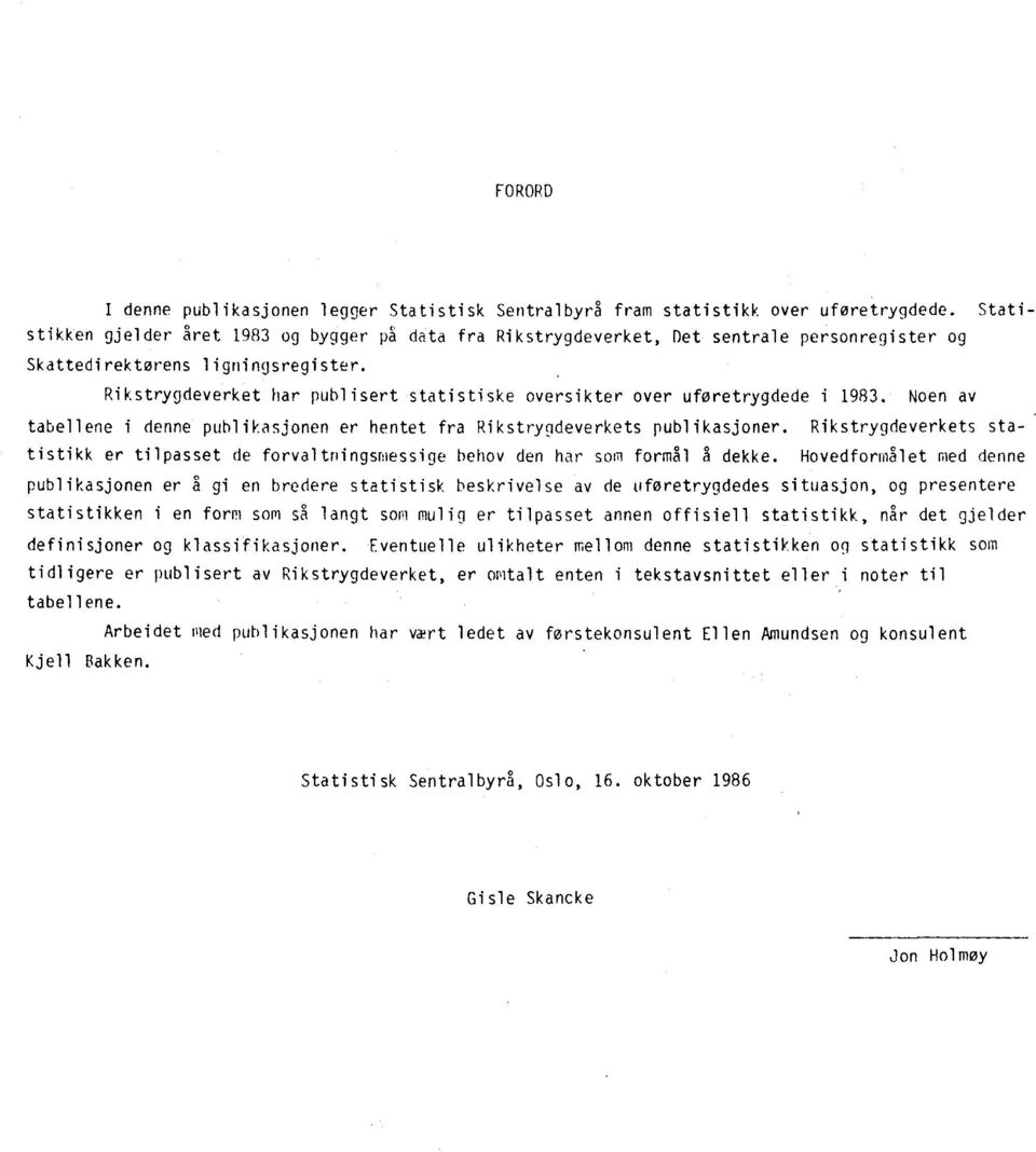 Rikstrygdeverket har publisert statistiske oversikter over uføretrygdede i 1983. Noen av tabellene i denne publikasjonen er hentet fra Rikstrygdeverkets publikasjoner.