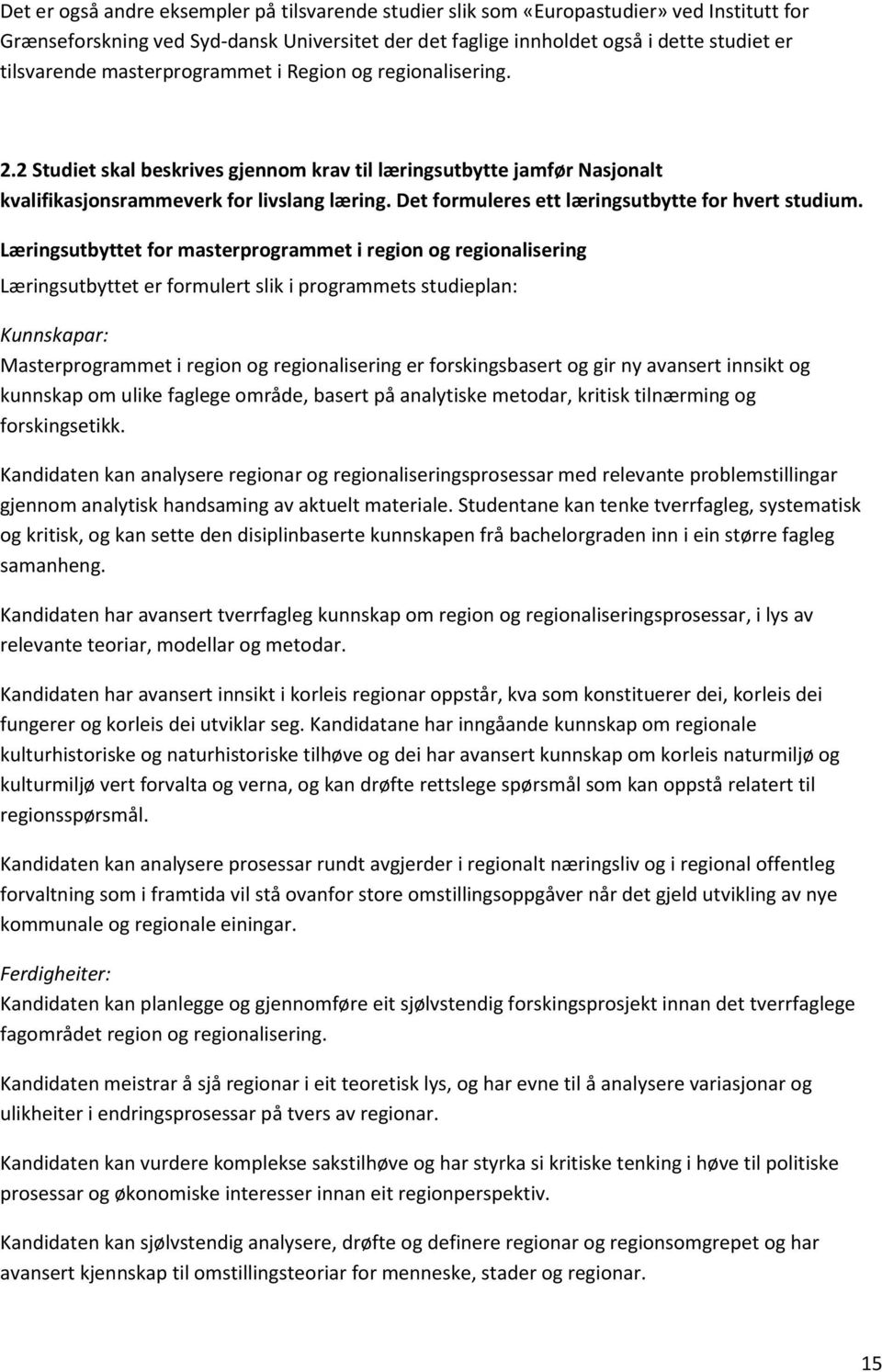 Det formuleres ett læringsutbytte for hvert studium.