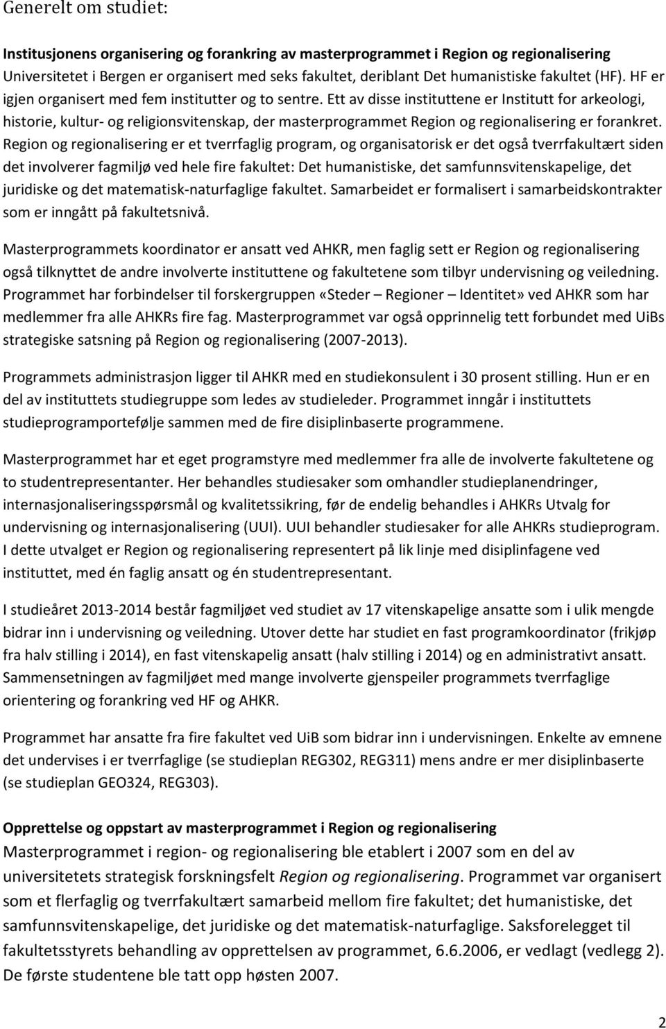 Ett av disse instituttene er Institutt for arkeologi, historie, kultur- og religionsvitenskap, der masterprogrammet Region og regionalisering er forankret.