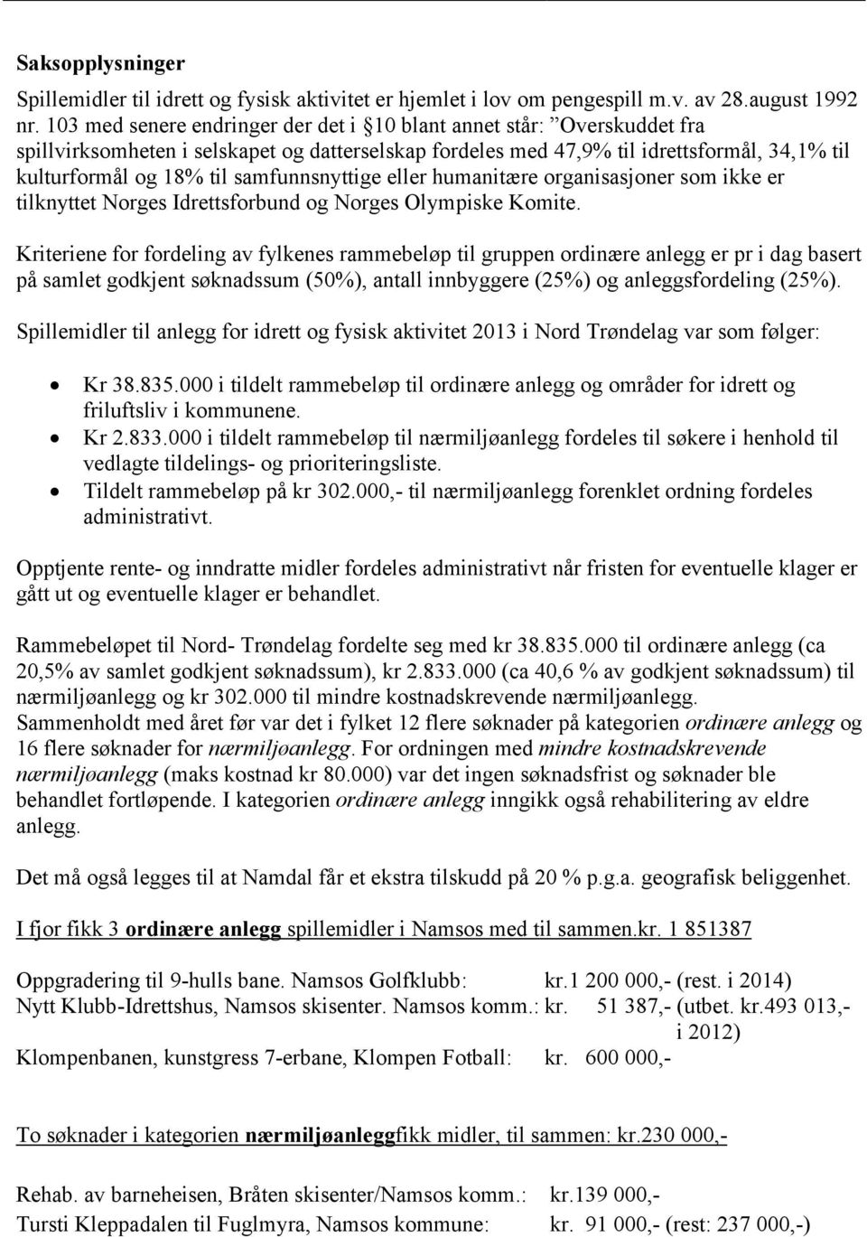 samfunnsnyttige eller humanitære organisasjoner som ikke er tilknyttet Norges Idrettsforbund og Norges Olympiske Komite.