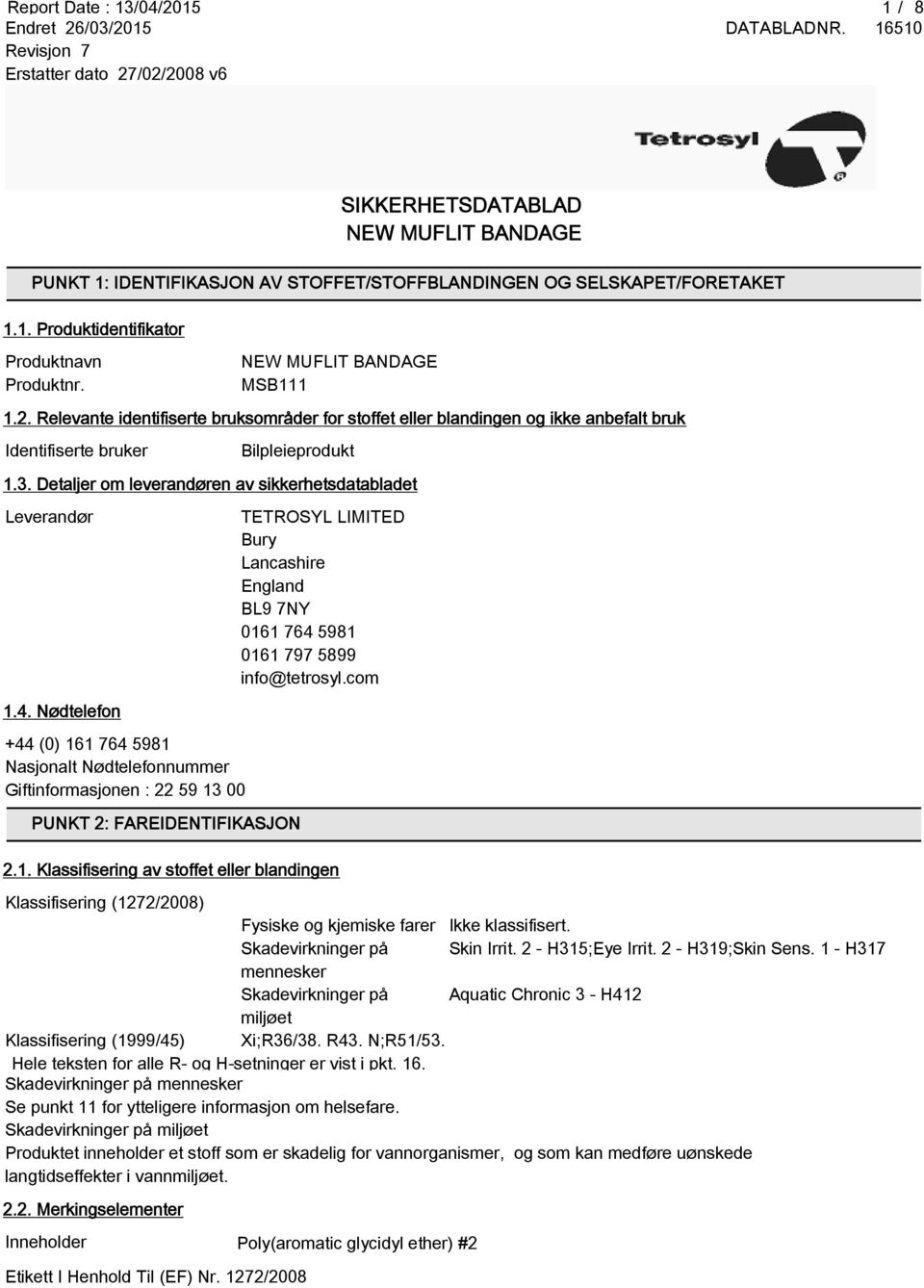 Detaljer om leverandøren av sikkerhetsdatabladet Leverandør TETROSYL LIMITED Bury Lancashire England BL9 7NY 0161 764 