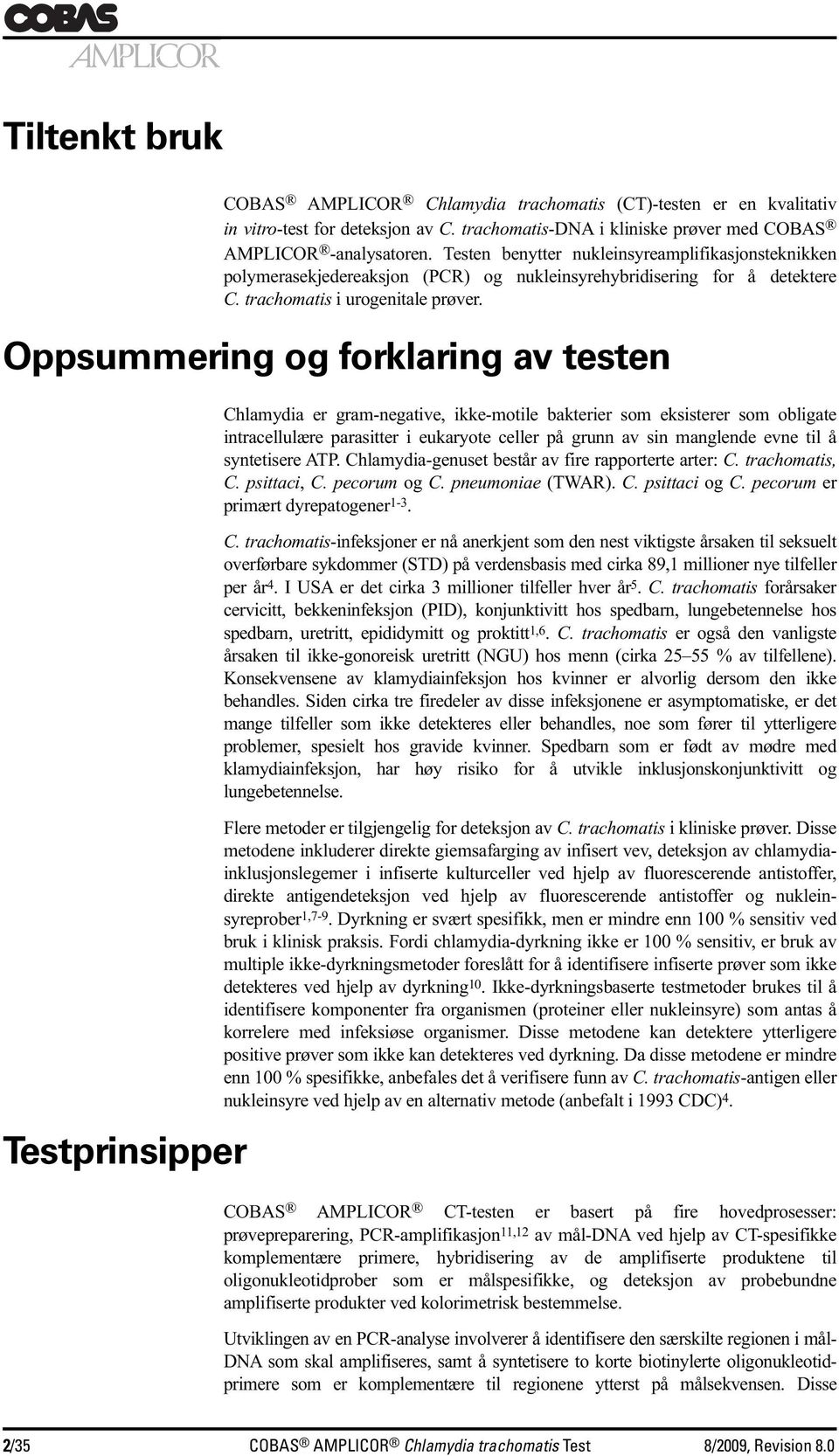 Oppsummering og forklaring av testen Testprinsipper Chlamydia er gram-negative, ikke-motile bakterier som eksisterer som obligate intracellulære parasitter i eukaryote celler på grunn av sin