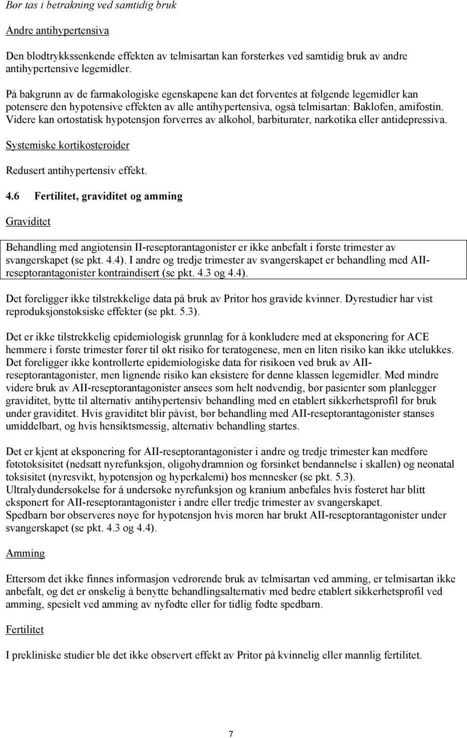 Videre kan ortostatisk hypotensjon forverres av alkohol, barbiturater, narkotika eller antidepressiva. Systemiske kortikosteroider Redusert antihypertensiv effekt. 4.