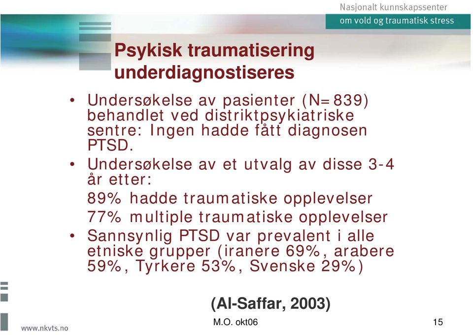 Undersøkelse av et utvalg av disse 3-4 år etter: 89% hadde traumatiske opplevelser 77% multiple