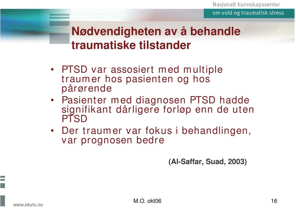 PTSD hadde signifikant dårligere forløp enn de uten PTSD Der traumer var