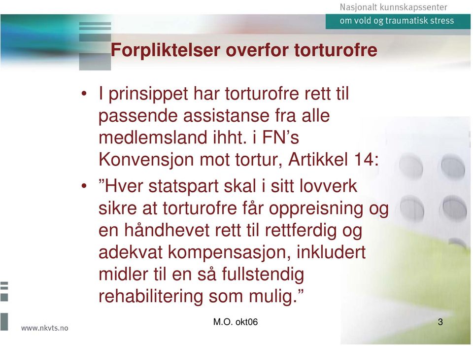 i FN s Konvensjon mot tortur, Artikkel 14: Hver statspart skal i sitt lovverk sikre at