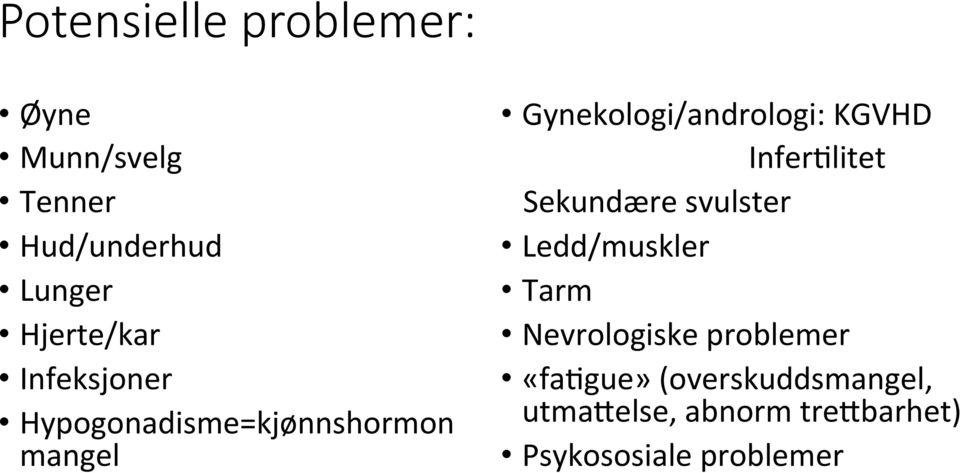 Gynekologi/andrologi: KGVHD InferOlitet Sekundære svulster Ledd/muskler