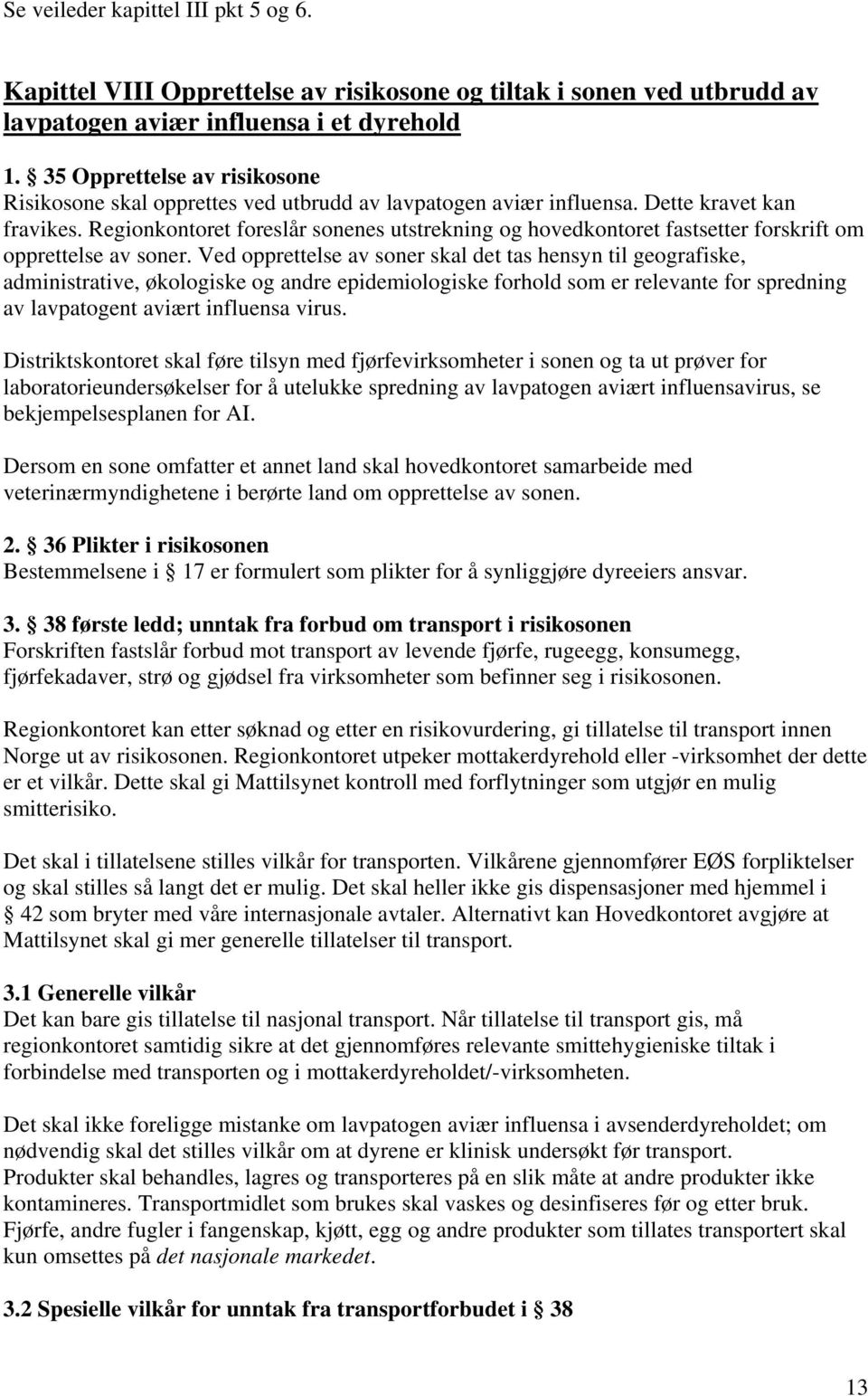 Regionkontoret foreslår sonenes utstrekning og hovedkontoret fastsetter forskrift om opprettelse av soner.