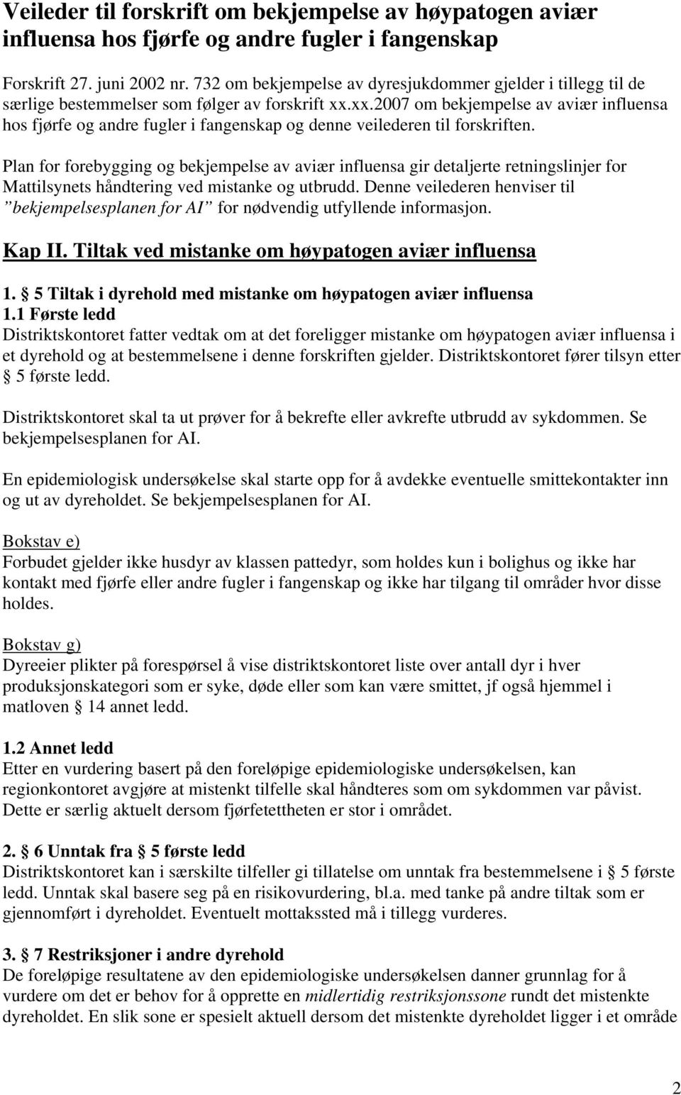 xx.2007 om bekjempelse av aviær influensa hos fjørfe og andre fugler i fangenskap og denne veilederen til forskriften.