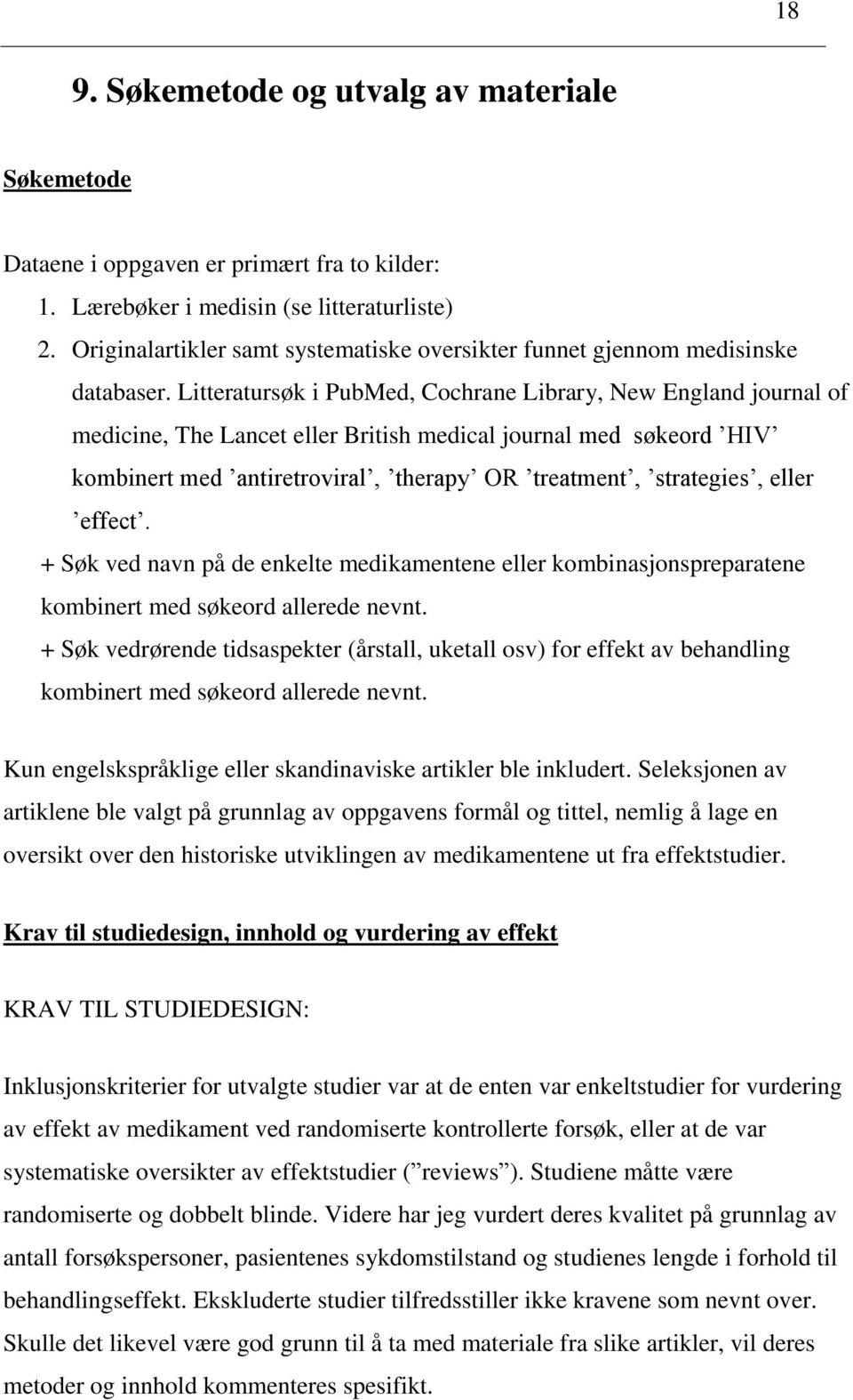 Litteratursøk i PubMed, Cochrane Library, New England journal of medicine, The Lancet eller British medical journal med søkeord HIV kombinert med antiretroviral, therapy OR treatment, strategies,