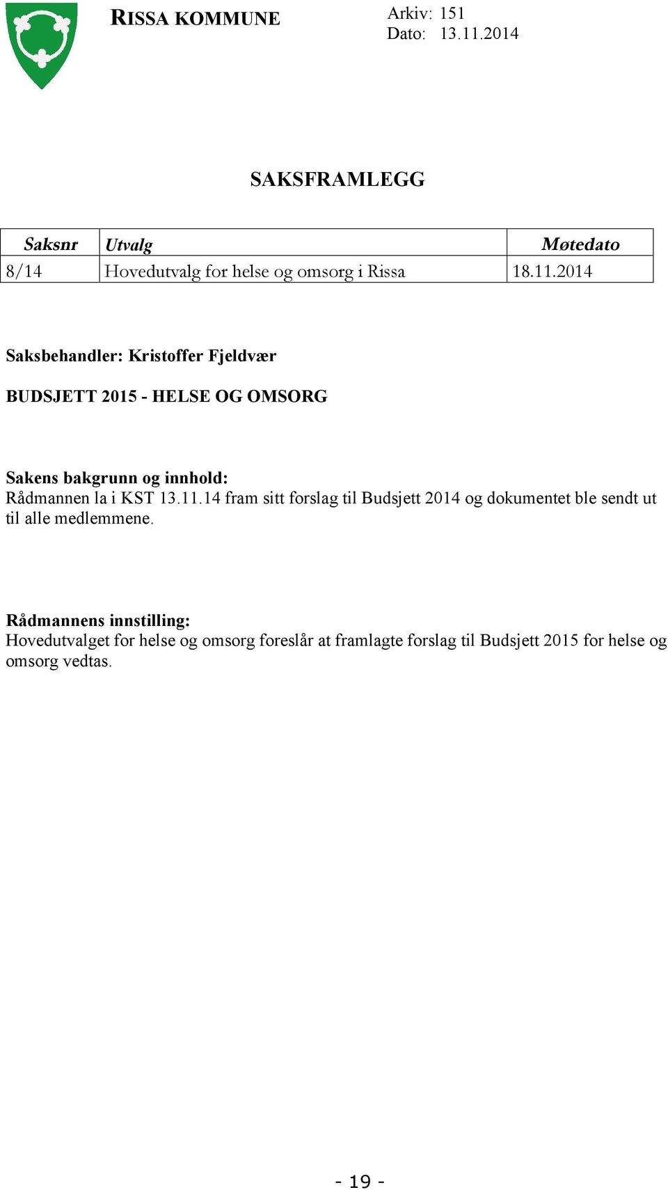 2014 Saksbehandler: Kristoffer Fjeldvær BUDSJETT 2015 - HELSE OG OMSORG Sakens bakgrunn og innhold: Rådmannen la i KST