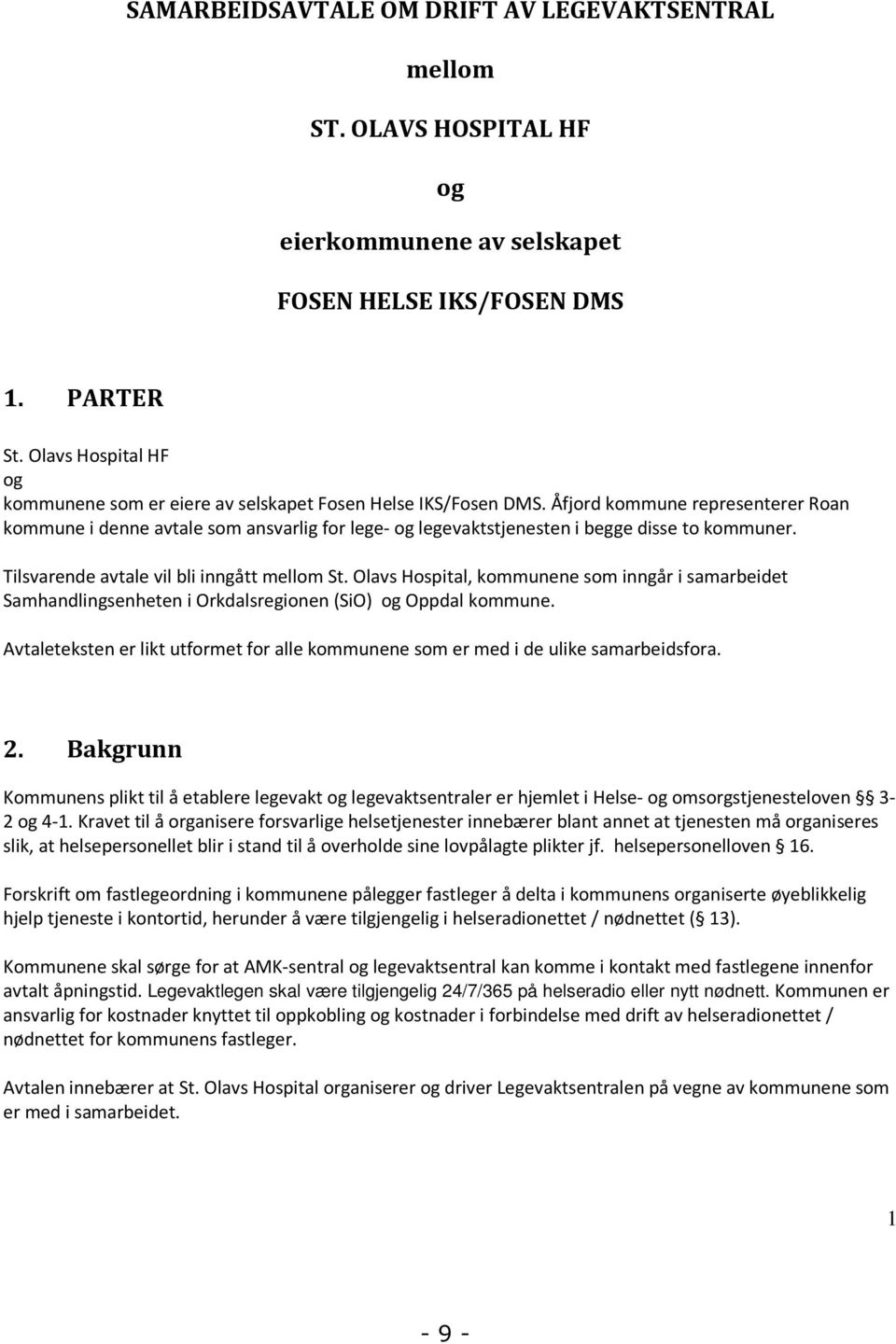 Åfjord kommune representerer Roan kommune i denne avtale som ansvarlig for lege- og legevaktstjenesten i begge disse to kommuner. Tilsvarende avtale vil bli inngått mellom St.