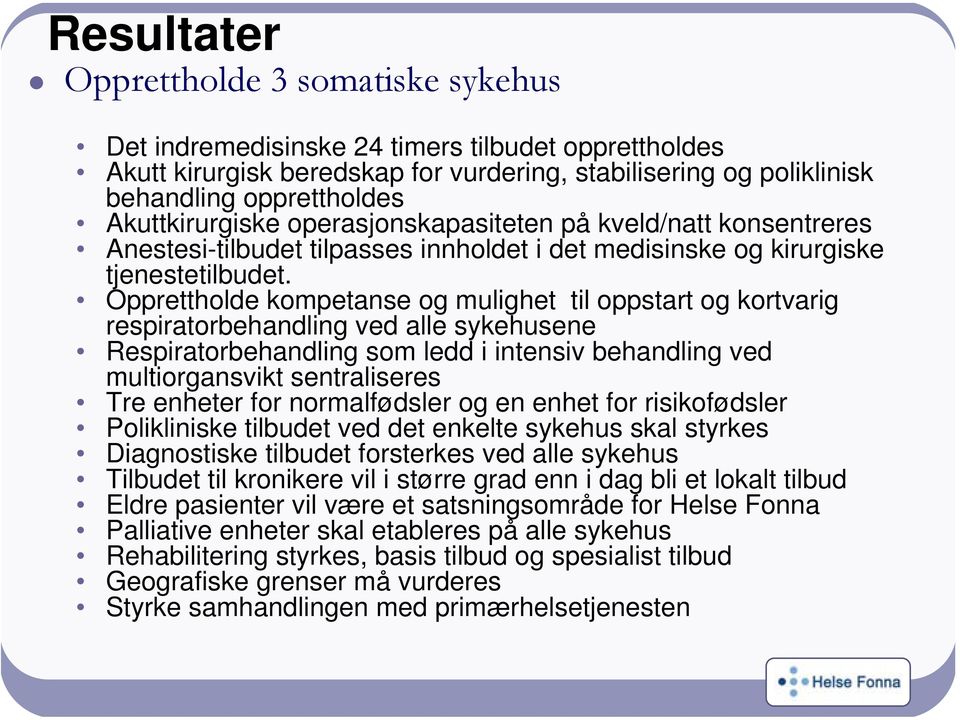 Opprettholde kompetanse og mulighet til oppstart og kortvarig respiratorbehandling ved alle sykehusene Respiratorbehandling som ledd i intensiv behandling ved multiorgansvikt sentraliseres Tre