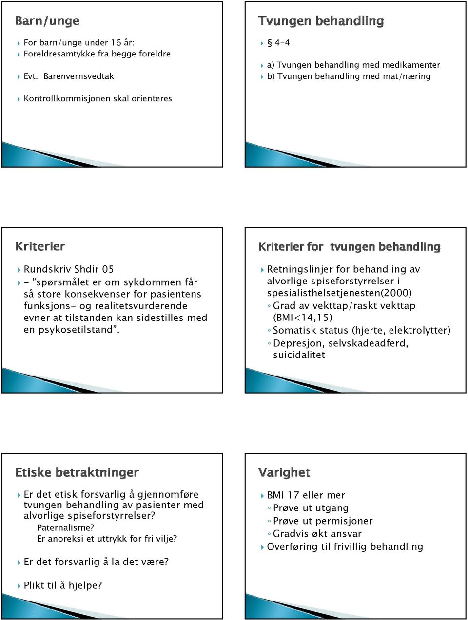 konsekvenser for pasientens funksjons- og realitetsvurderende evner at tilstanden kan sidestilles med en psykosetilstand.