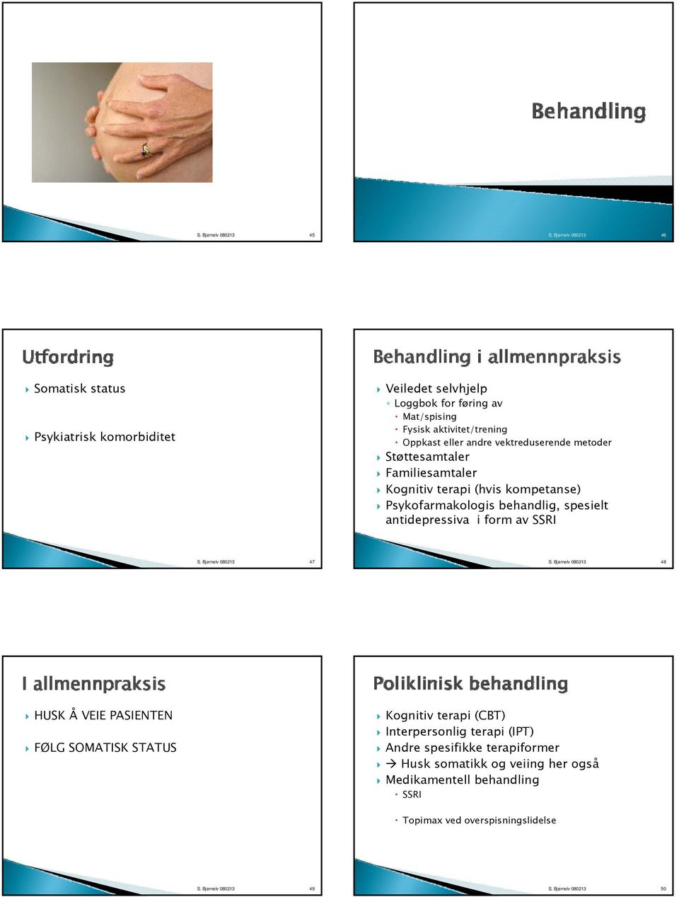 vektreduserende metoder Støttesamtaler Familiesamtaler Kognitiv terapi (hvis kompetanse) Psykofarmakologis behandlig, spesielt antidepressiva i form av SSRI S.