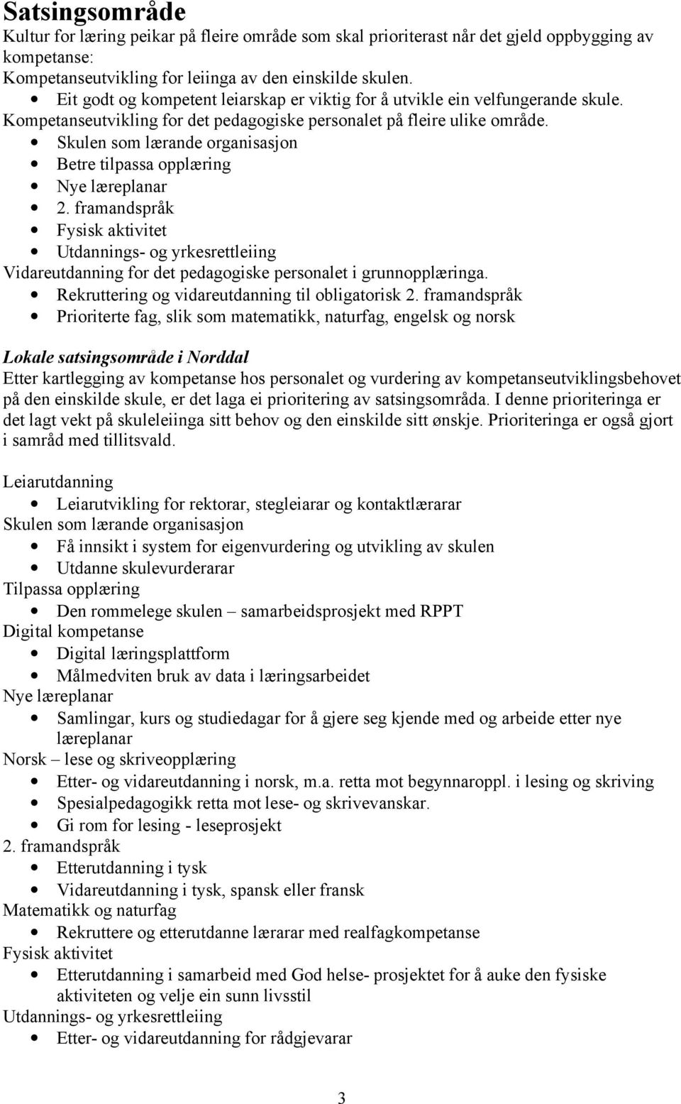 Skulen som lærande organisasjon Betre tilpassa opplæring Nye læreplanar 2.