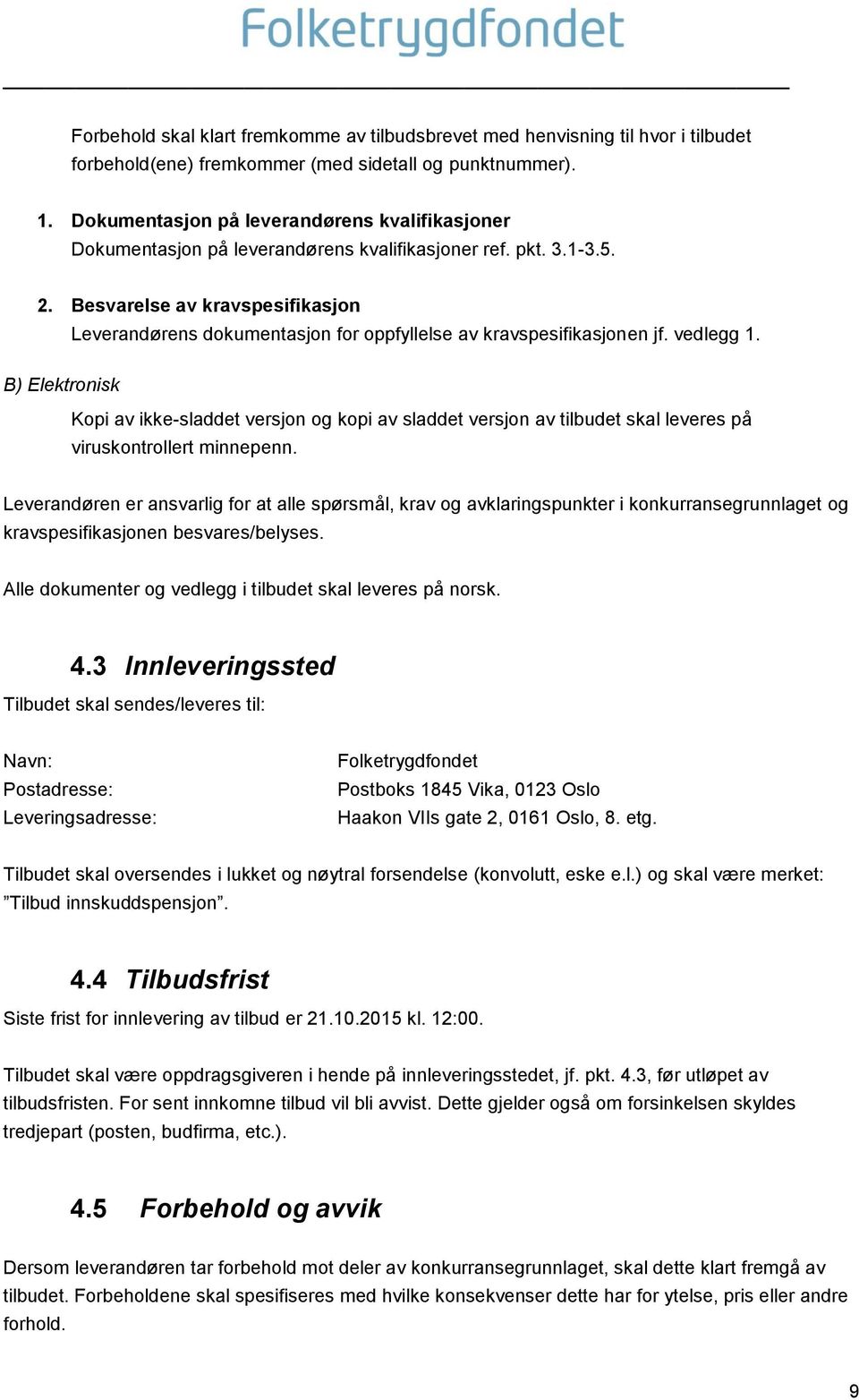 Besvarelse av kravspesifikasjon Leverandørens dokumentasjon for oppfyllelse av kravspesifikasjonen jf. vedlegg 1.