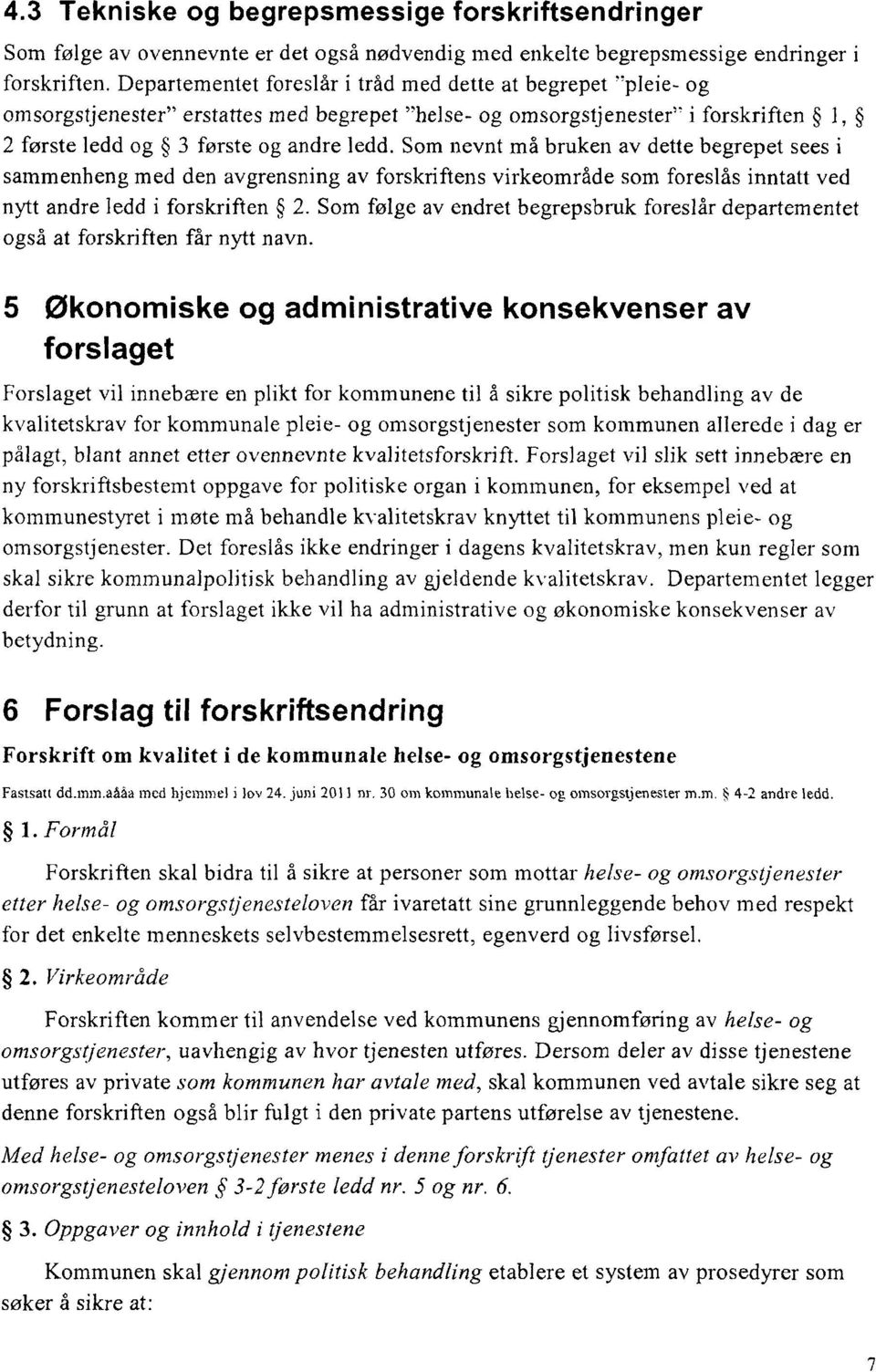 Som nevnt må bruken av dette begrepet sees i sammenheng med den avgrensning av forskriftens virkeområde som foreslås inntatt ved nytt andre ledd i forskriften 2.