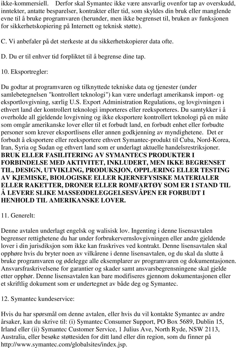 men ikke begrenset til, bruken av funksjonen for sikkerhetskopiering på Internett og teknisk støtte). C. Vi anbefaler på det sterkeste at du sikkerhetskopierer data ofte. D.