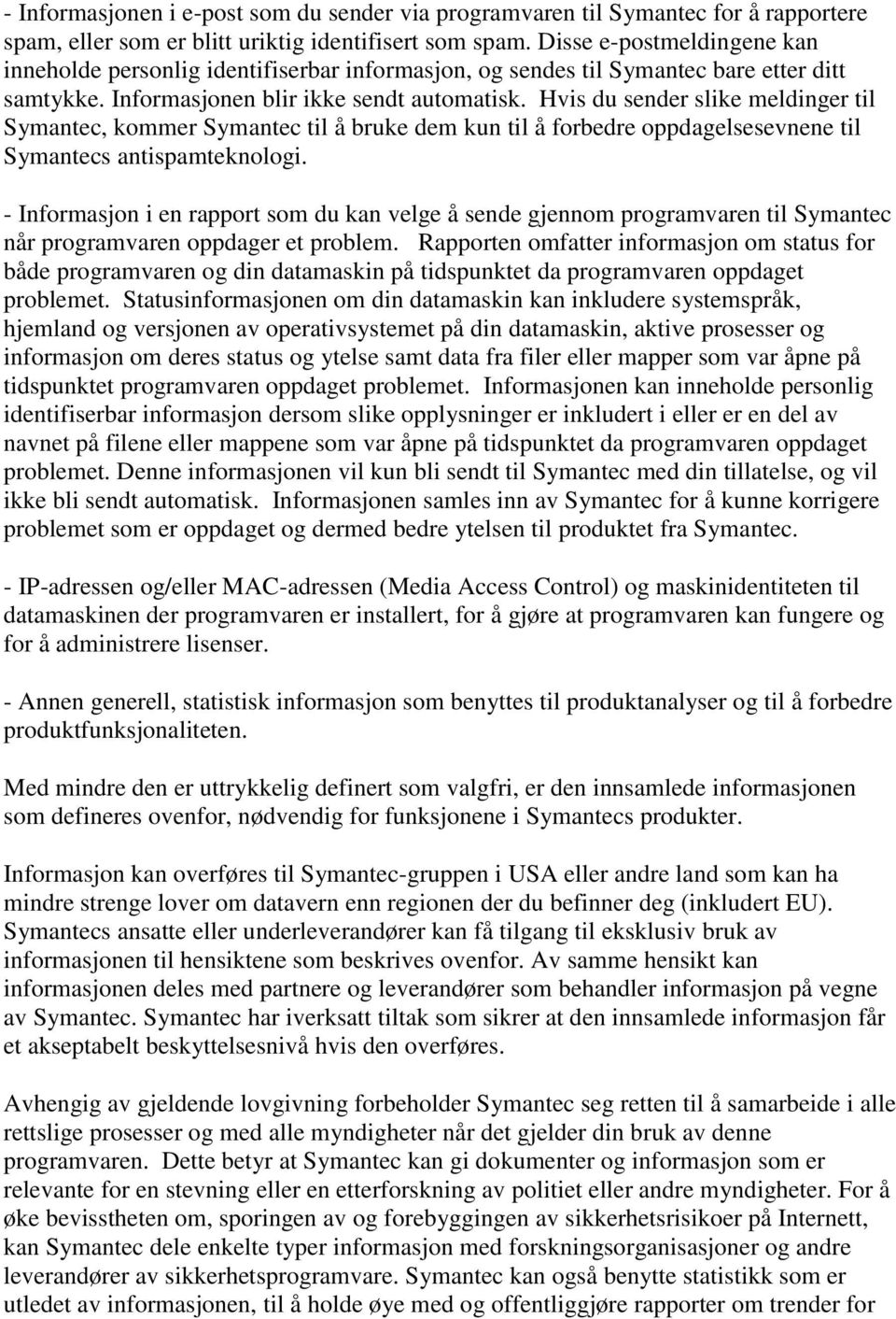 Hvis du sender slike meldinger til Symantec, kommer Symantec til å bruke dem kun til å forbedre oppdagelsesevnene til Symantecs antispamteknologi.