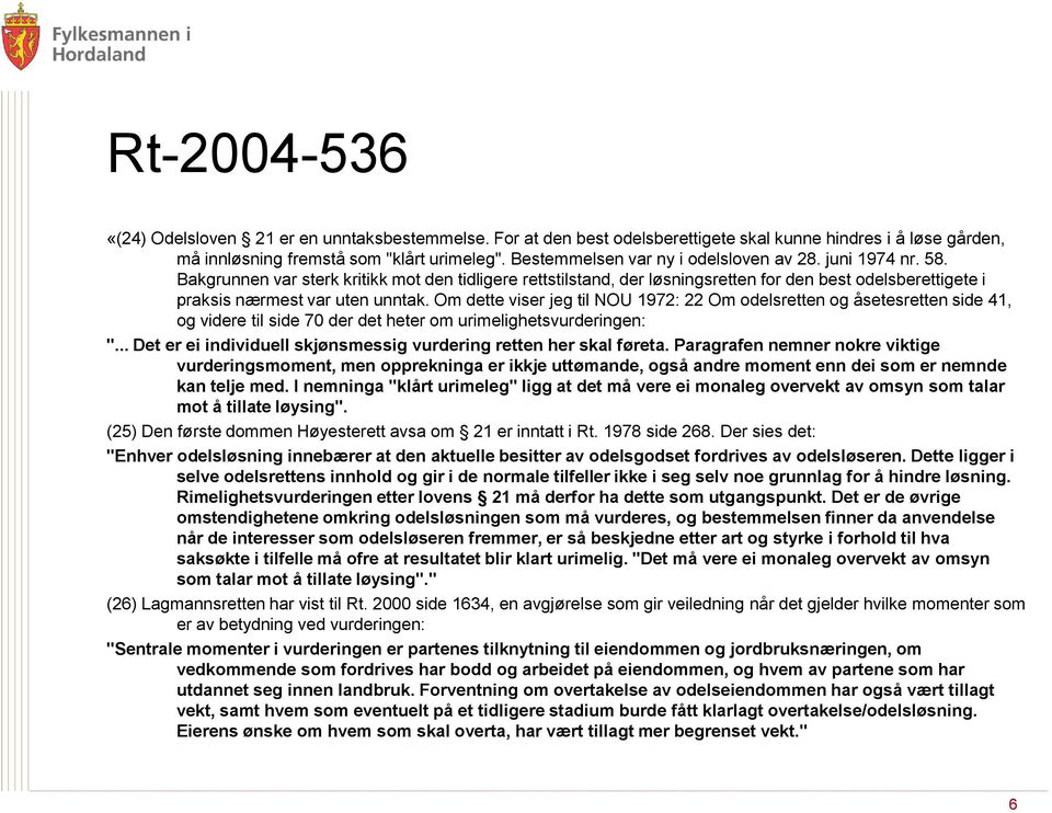 Bakgrunnen var sterk kritikk mot den tidligere rettstilstand, der løsningsretten for den best odelsberettigete i praksis nærmest var uten unntak.