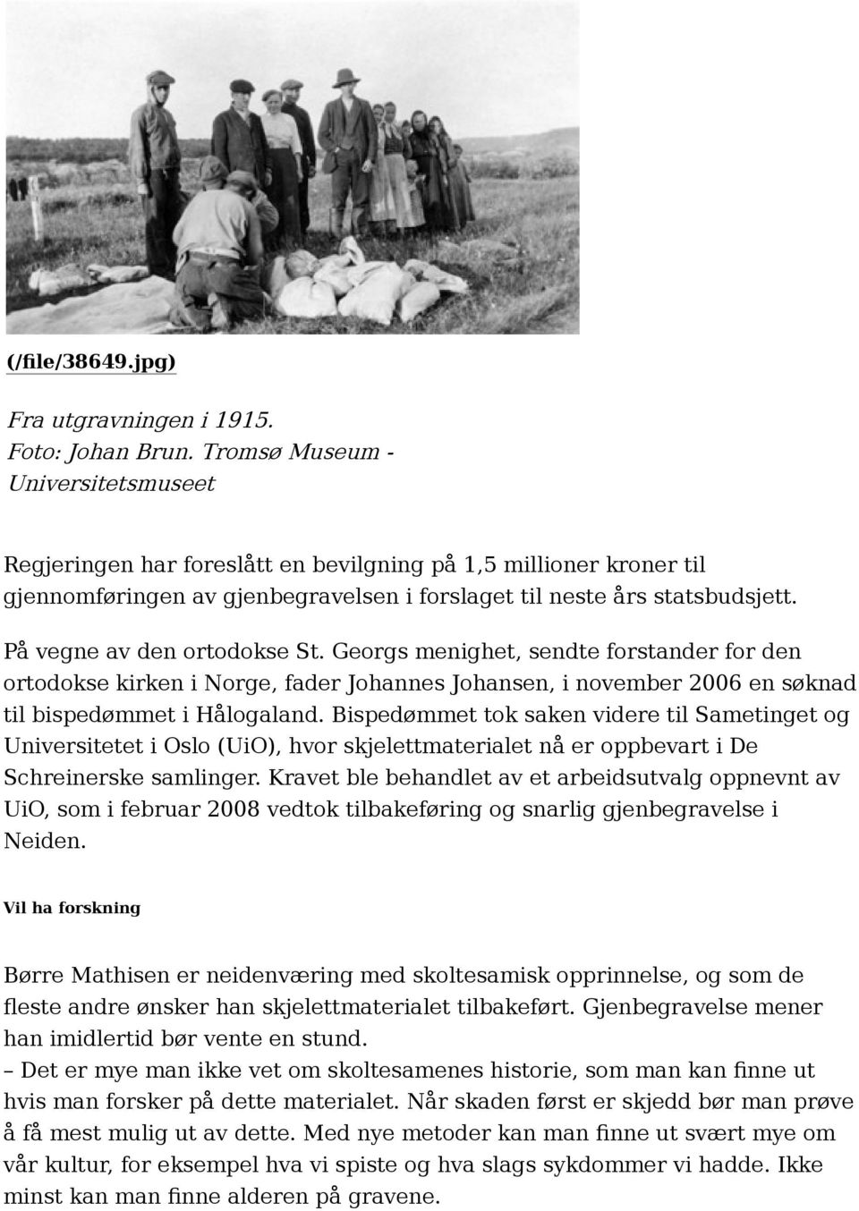 På vegne av den ortodokse St. Georgs menighet, sendte forstander for den ortodokse kirken i Norge, fader Johannes Johansen, i november 2006 en søknad til bispedømmet i Hålogaland.