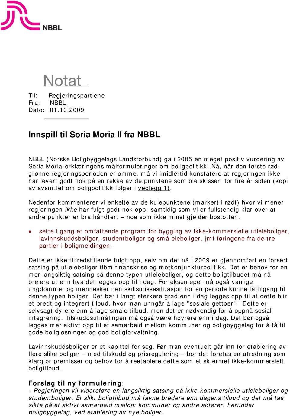 Nå, når den første rødgrønne regjeringsperioden er omme, må vi imidlertid konstatere at regjeringen ikke har levert godt nok på en rekke av de punktene som ble skissert for fire år siden (kopi av