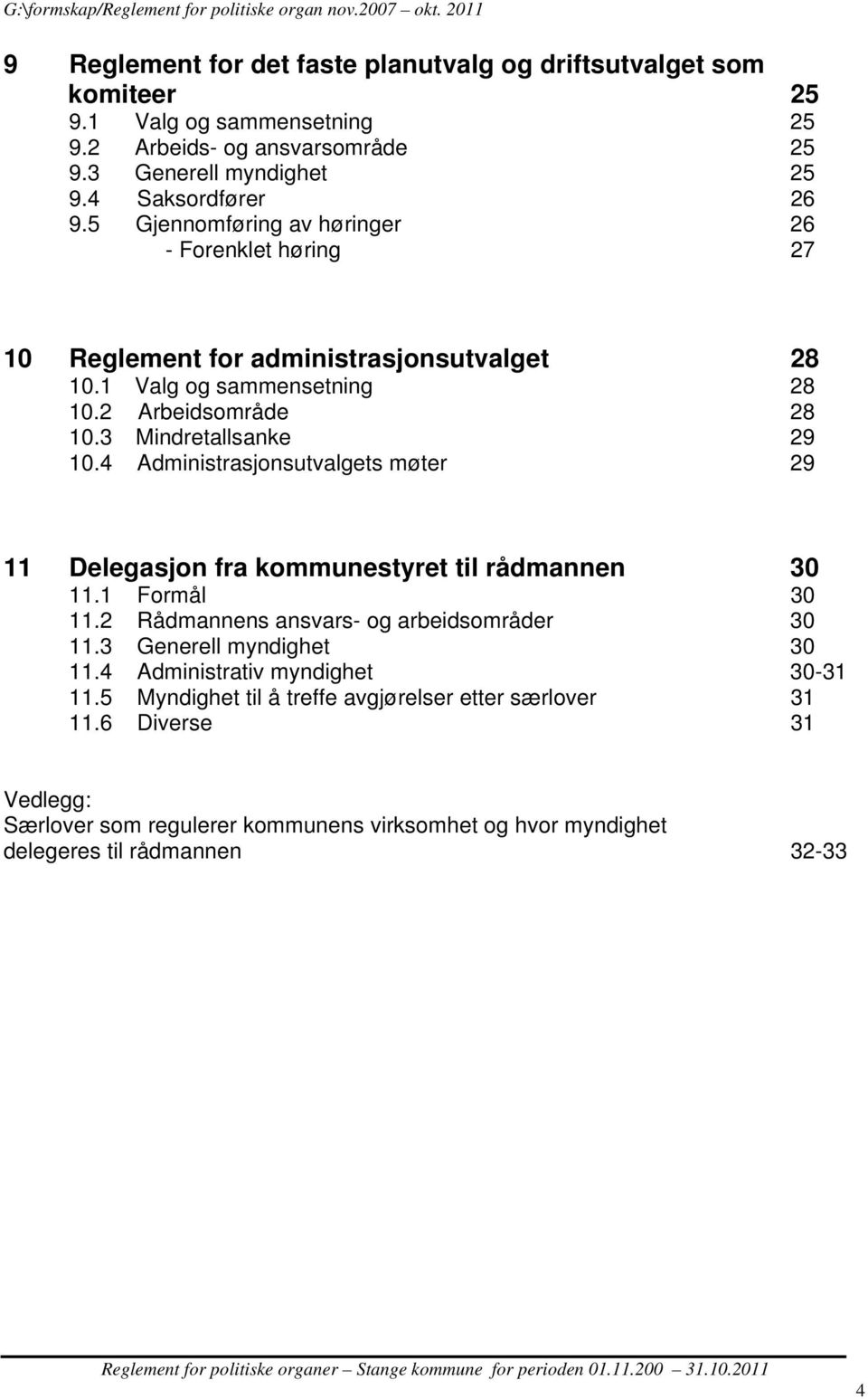 4 Administrasjonsutvalgets møter 29 11 Delegasjon fra kommunestyret til rådmannen 30 11.1 Formål 30 11.2 Rådmannens ansvars- og arbeidsområder 30 11.3 Generell myndighet 30 11.