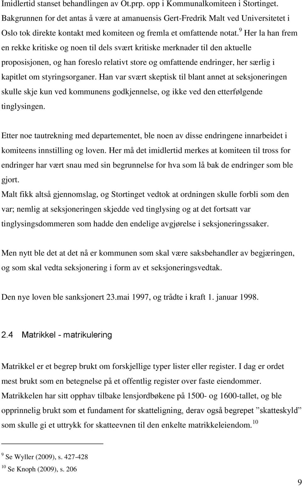 9 Her la han frem en rekke kritiske og noen til dels svært kritiske merknader til den aktuelle proposisjonen, og han foreslo relativt store og omfattende endringer, her særlig i kapitlet om