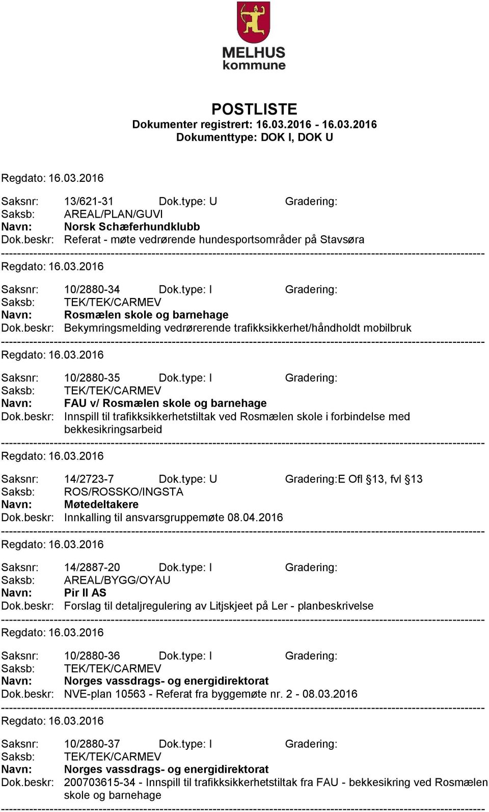 type: I Gradering: Navn: FAU v/ Rosmælen skole og barnehage Dok.beskr: Innspill til trafikksikkerhetstiltak ved Rosmælen skole i forbindelse med bekkesikringsarbeid Saksnr: 14/2723-7 Dok.