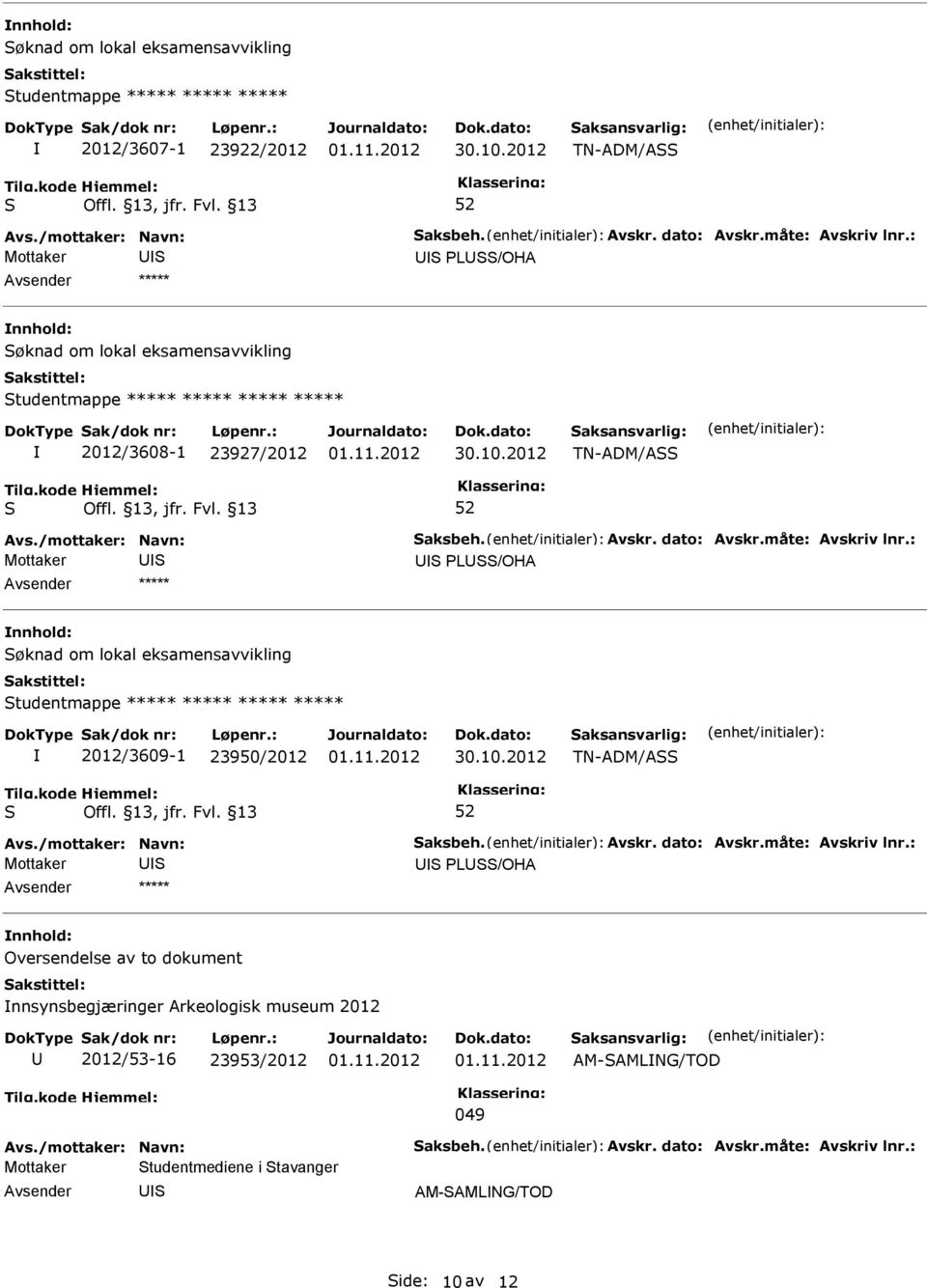 eksamensavvikling tudentmappe ***** ***** ***** ***** 2012/3609-1 23950/2012 TN-ADM/A Mottaker L/OHA nnhold: Oversendelse av to dokument
