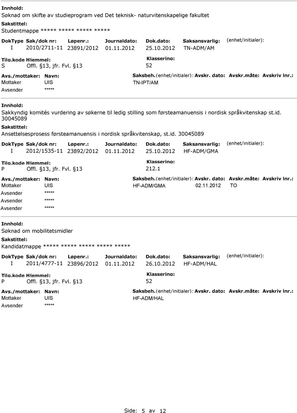 2012 TN-ADM/AM Mottaker TN-T/AM nnhold: akkyndig komités vurdering av søkerne til ledig stilling som førsteamanuensis i nordisk språkvitenskap st.id.